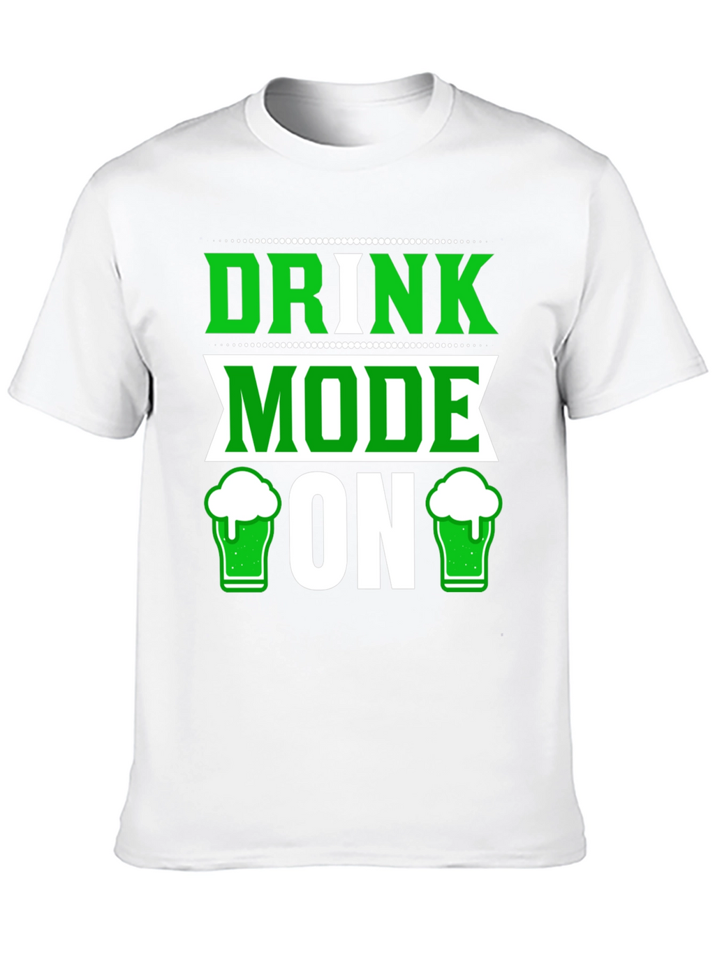Drink Mode ON St Patricks Day T-Shirt