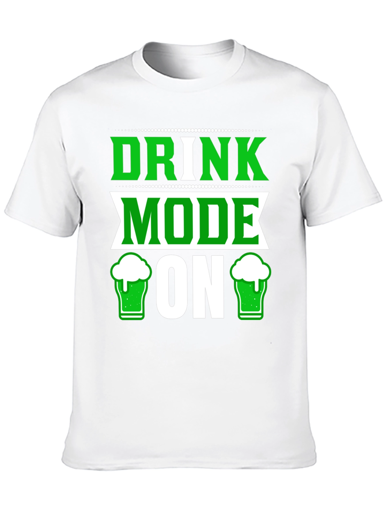 Drink Mode ON St Patricks Day T-Shirt