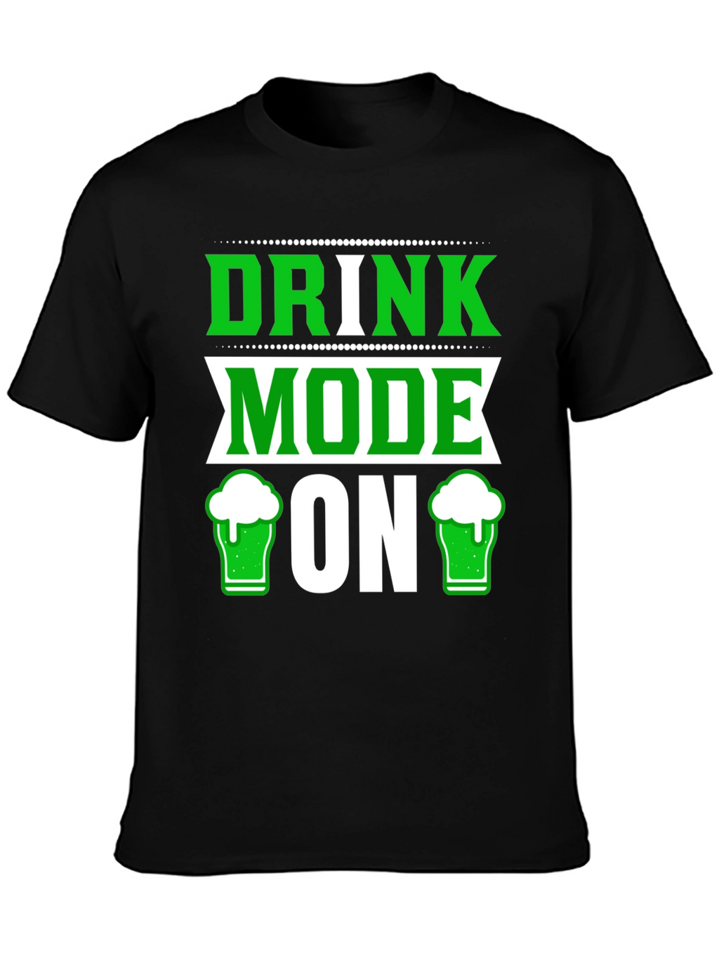 Drink Mode ON St Patricks Day T-Shirt