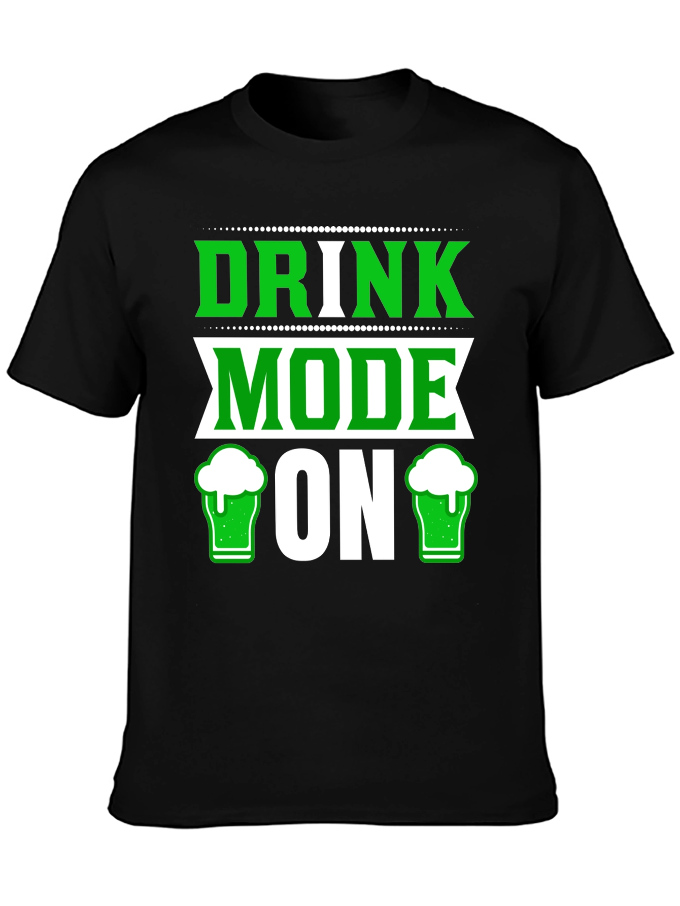 Drink Mode ON St Patricks Day T-Shirt