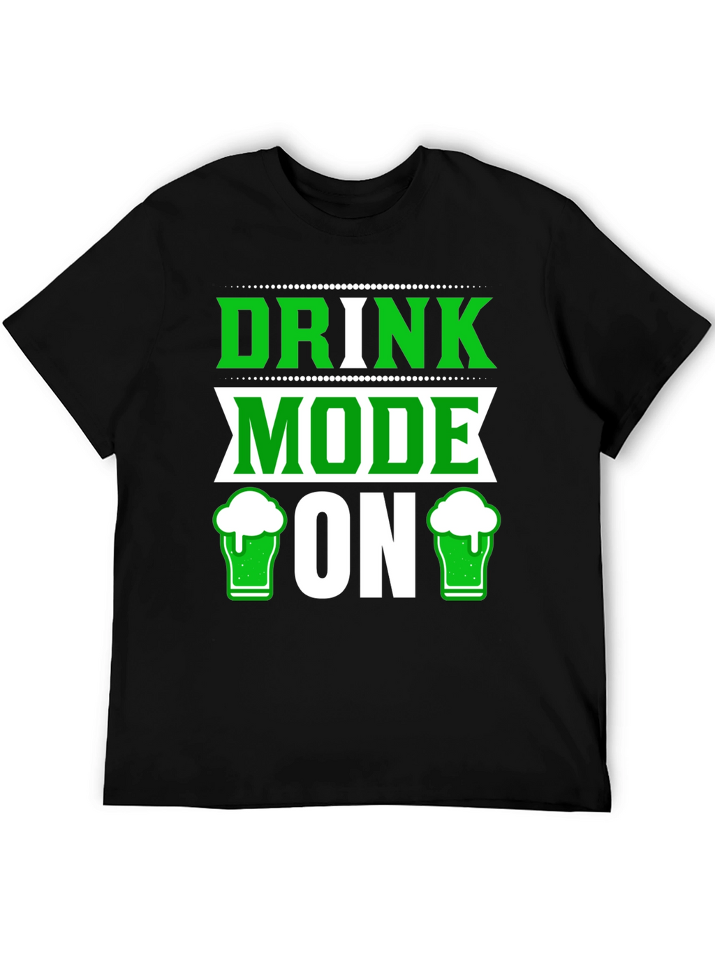 Drink Mode ON St Patricks Day T-Shirt