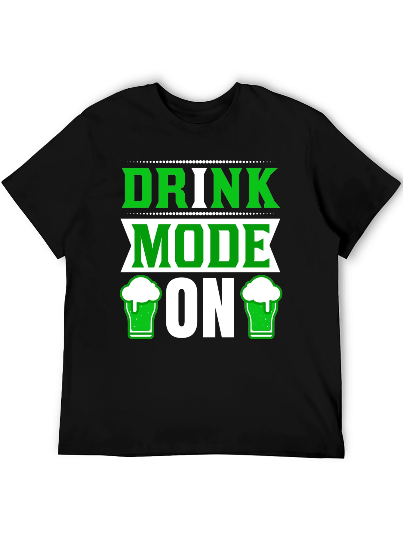 Drink Mode ON St Patricks Day T-Shirt