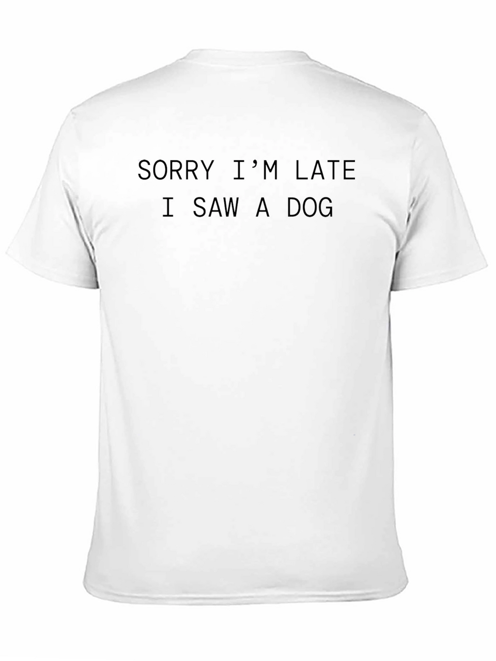 Funny Dog Lover T-Shirt - Sorry Im Late