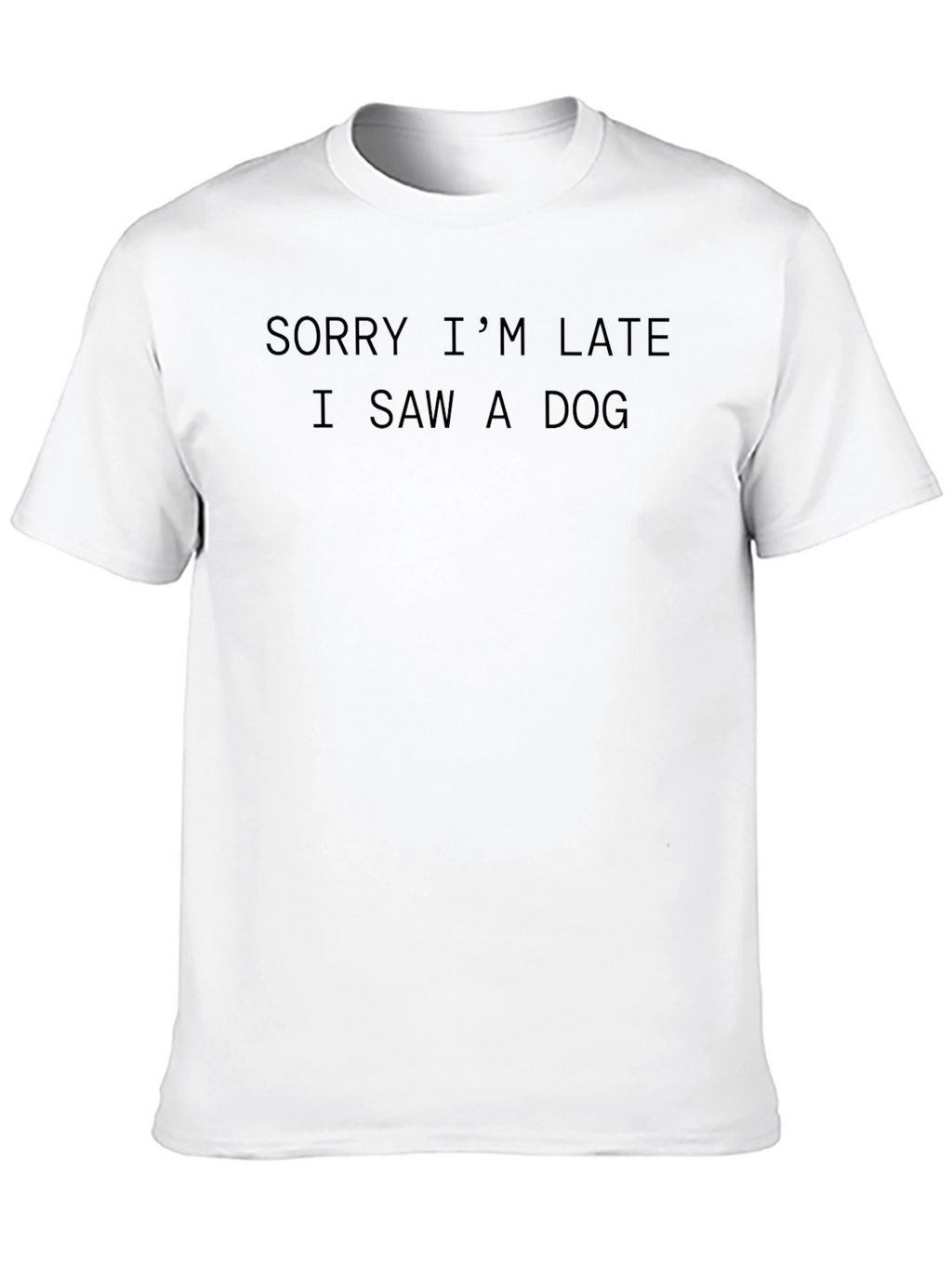 Funny Dog Lover T-Shirt - Sorry Im Late