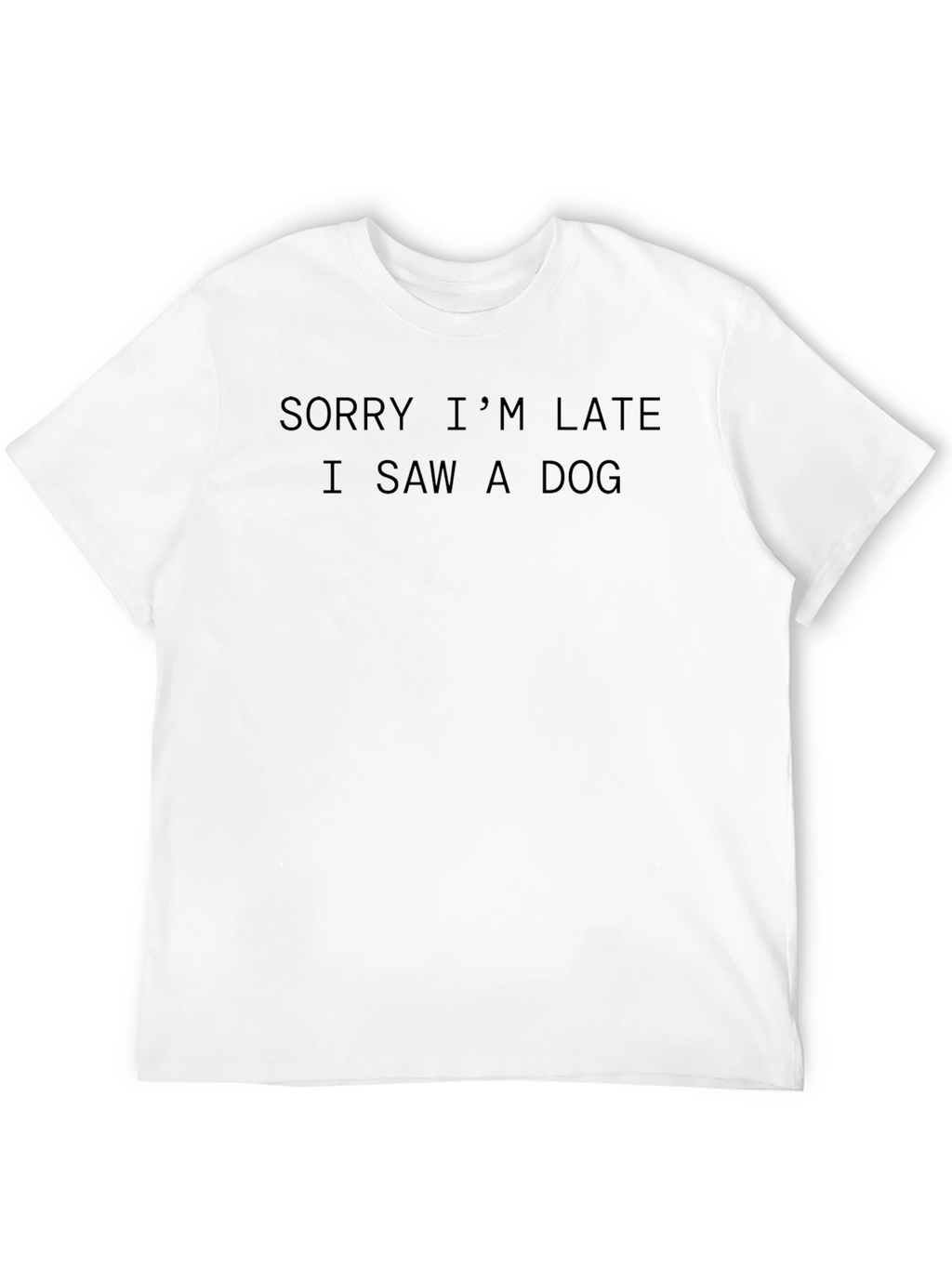 Funny Dog Lover T-Shirt - Sorry Im Late