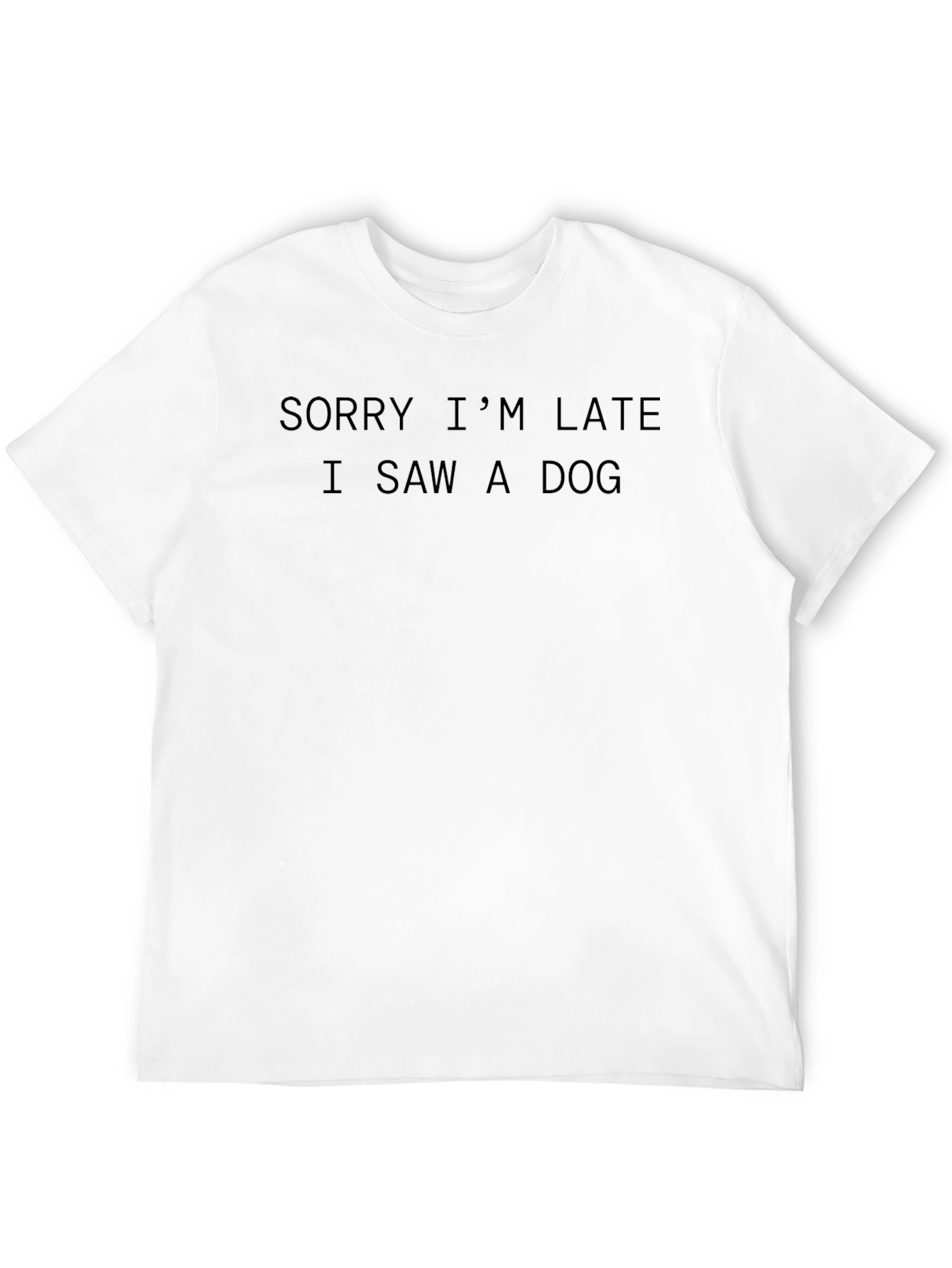 Funny Dog Lover T-Shirt - Sorry Im Late