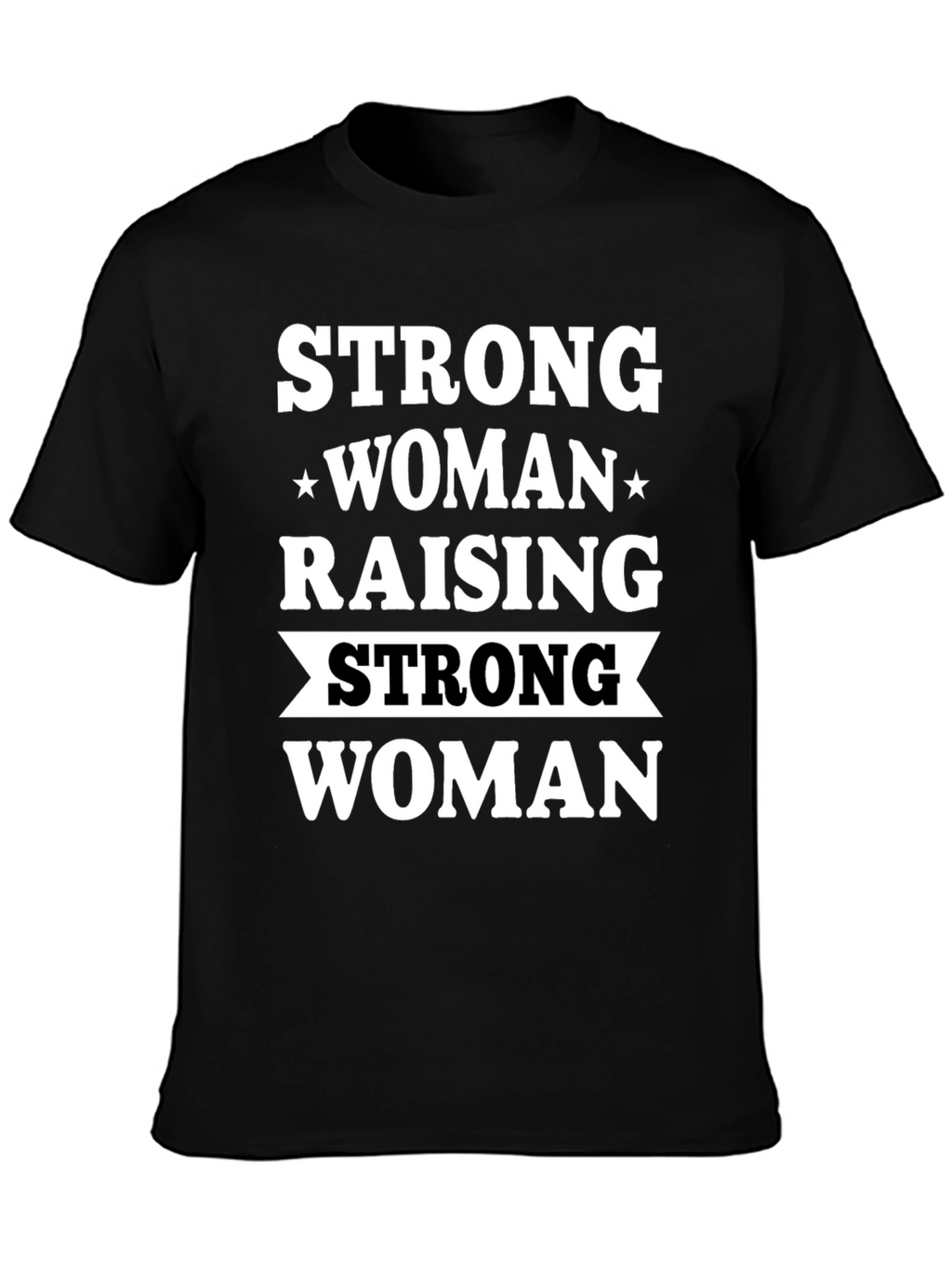 Strong Woman Raising Strong Woman Black T-Shirt