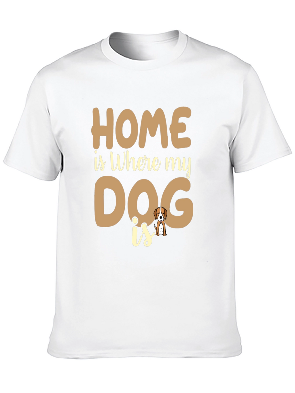 Home is Where My Dog is T-Shirt