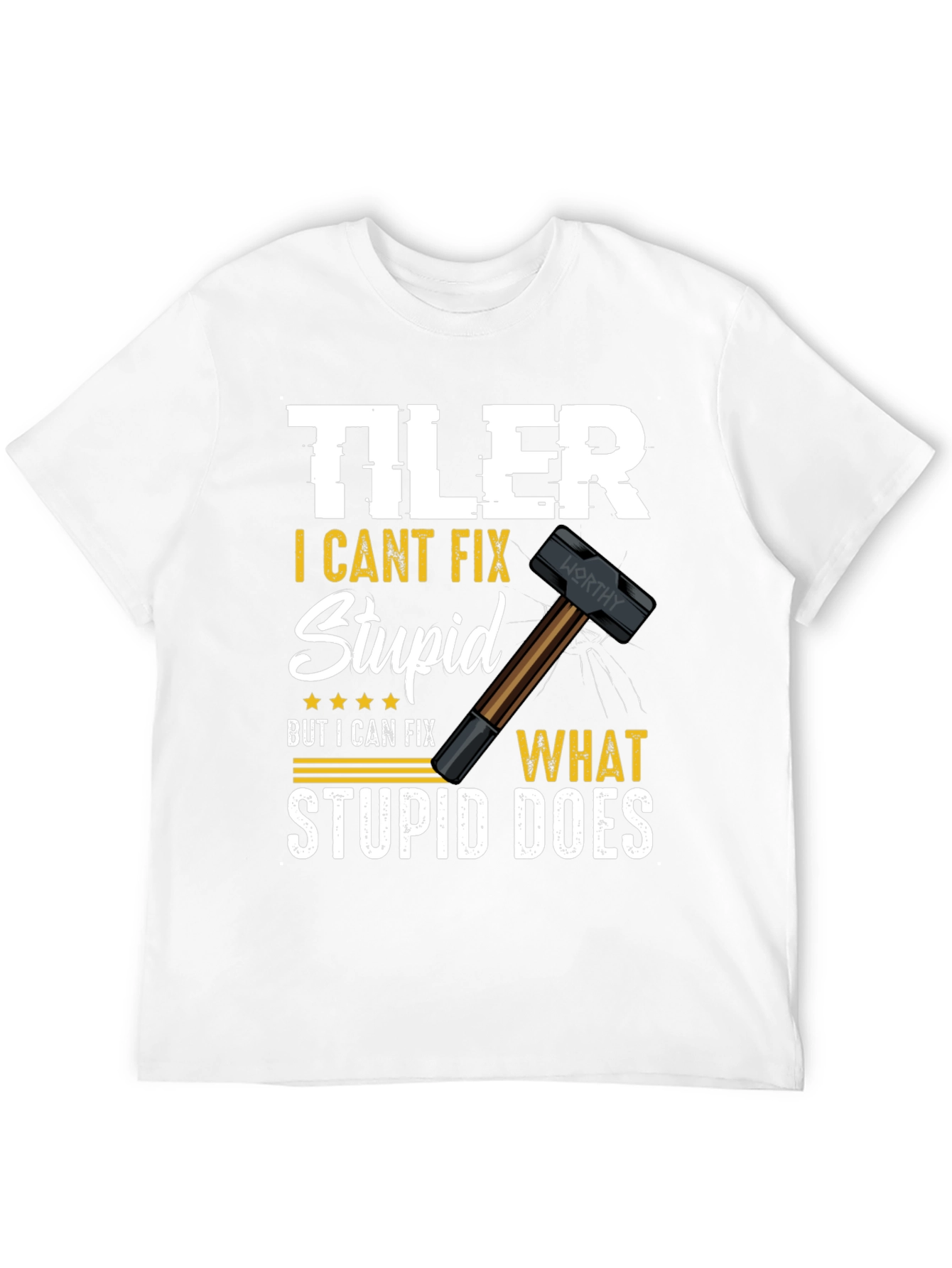 Tiler - I Cant Fix Stupid T-Shirt