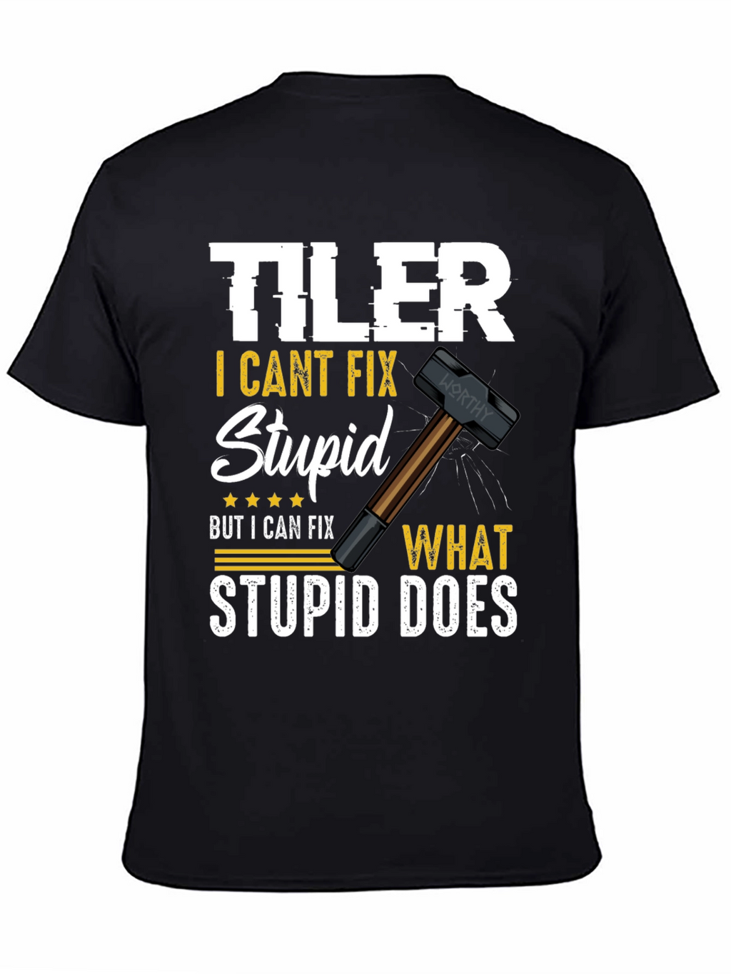 Tiler - I Cant Fix Stupid T-Shirt
