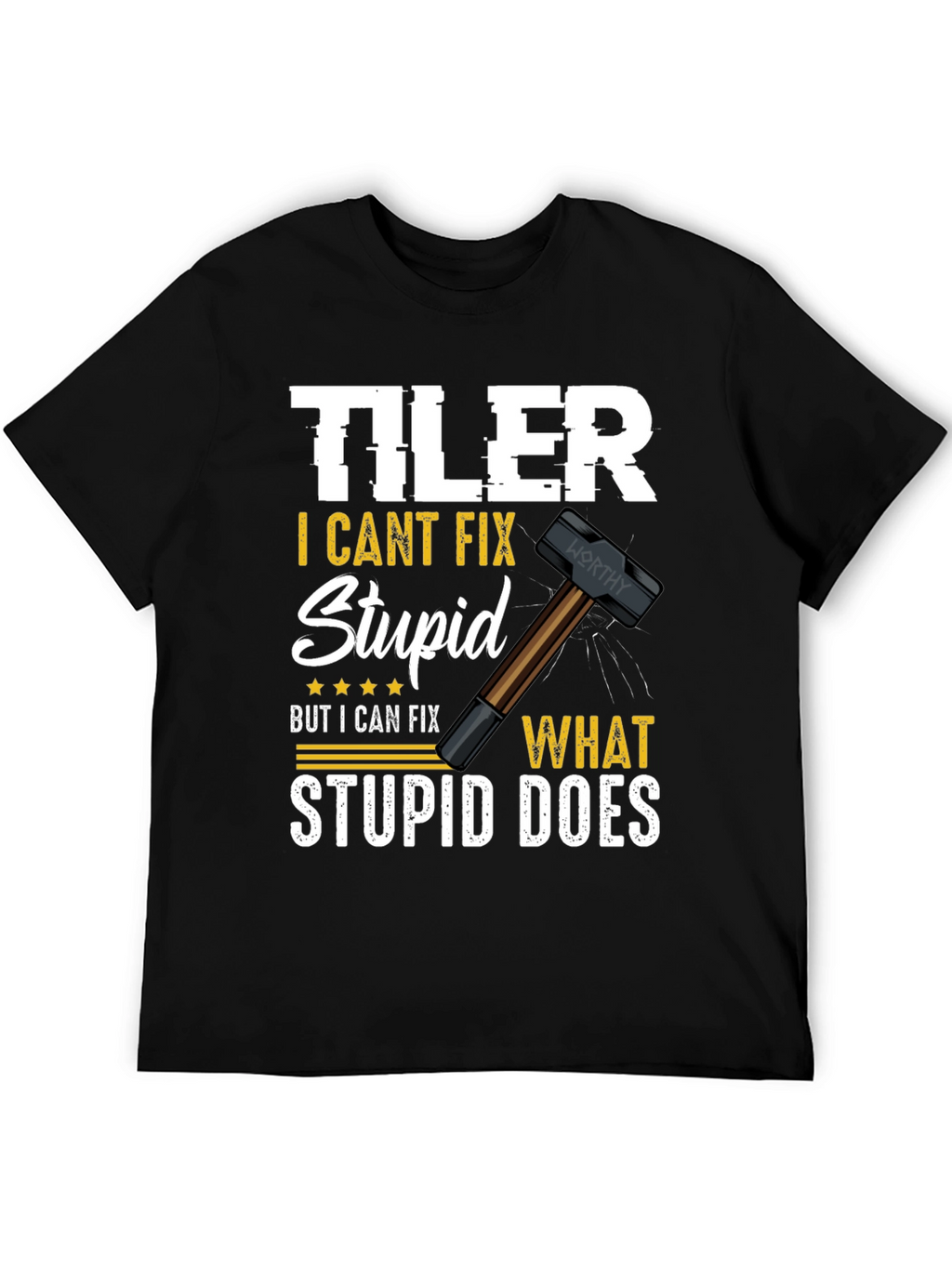 Tiler - I Cant Fix Stupid T-Shirt