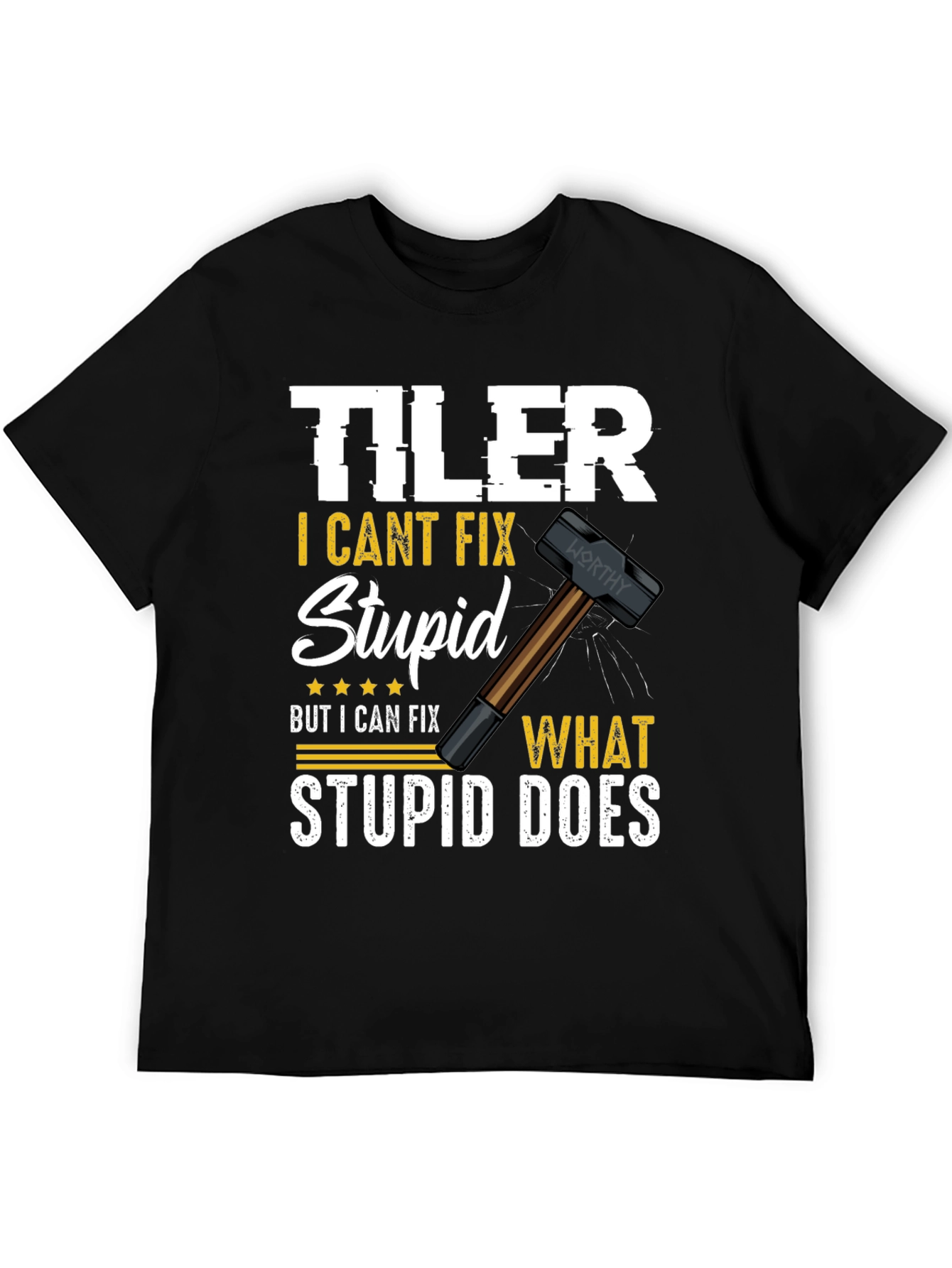 Tiler - I Cant Fix Stupid T-Shirt