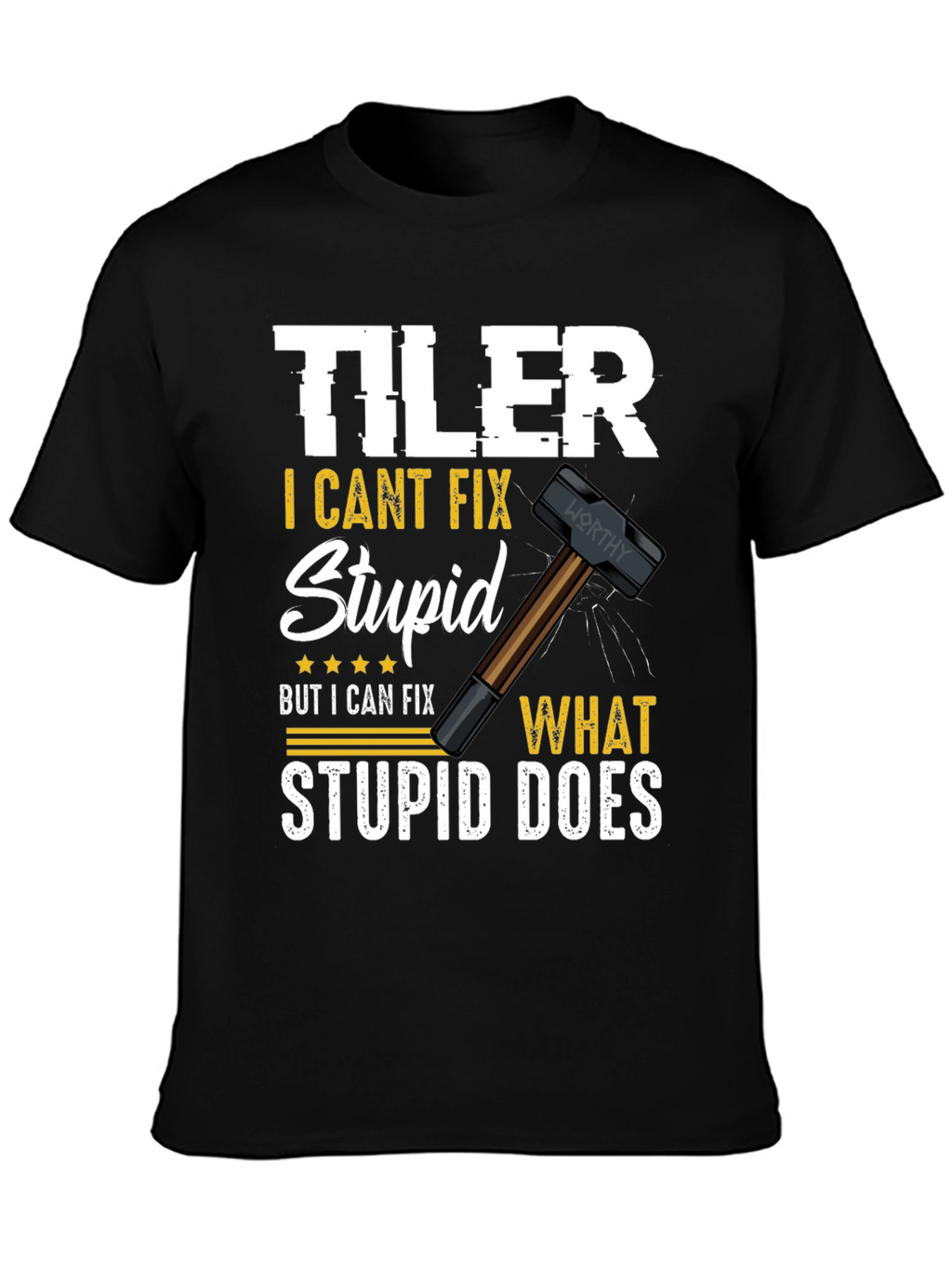Tiler - I Cant Fix Stupid T-Shirt