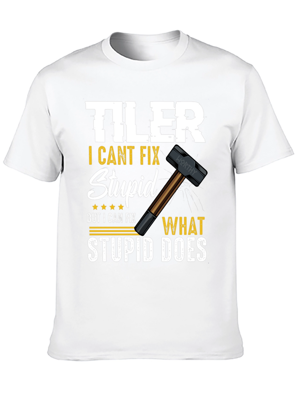 Tiler - I Cant Fix Stupid T-Shirt