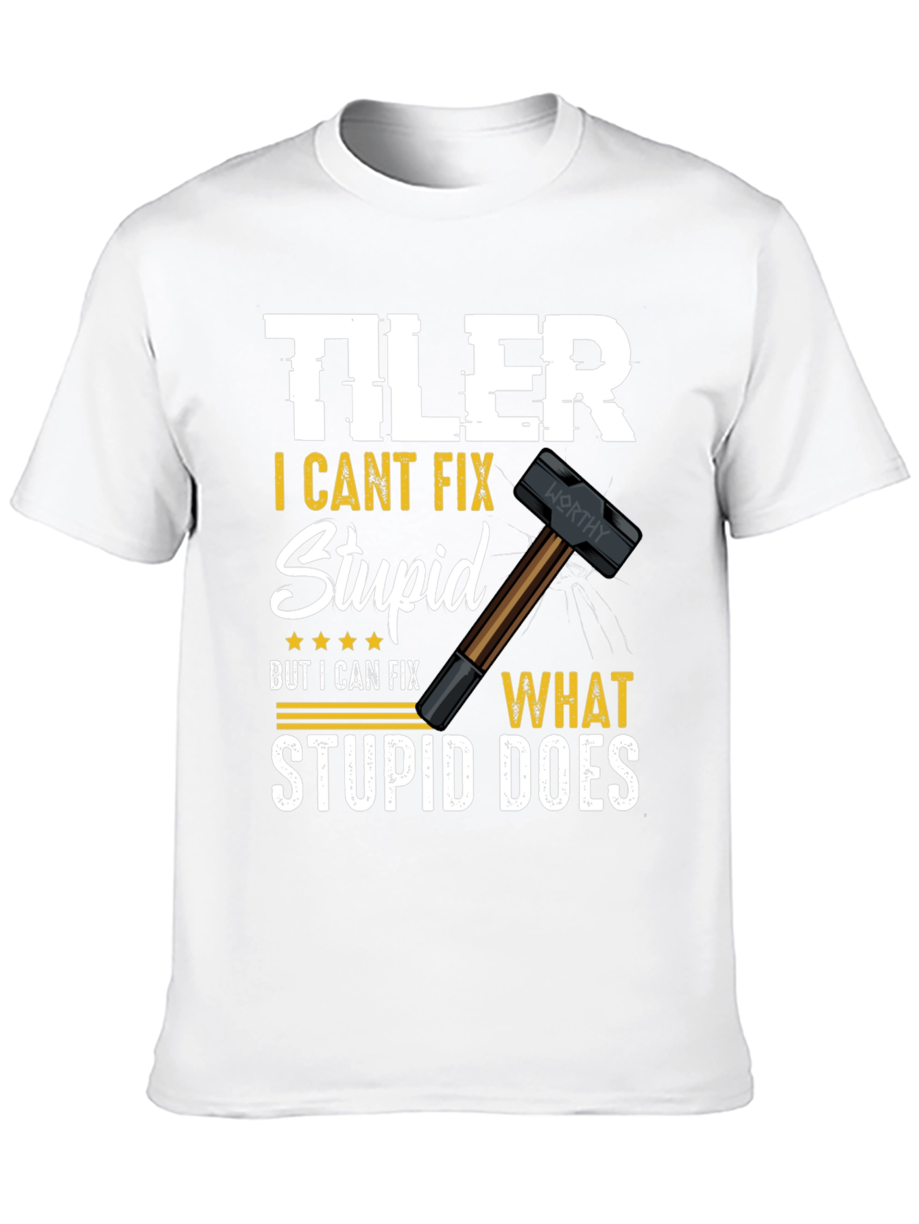 Tiler - I Cant Fix Stupid T-Shirt