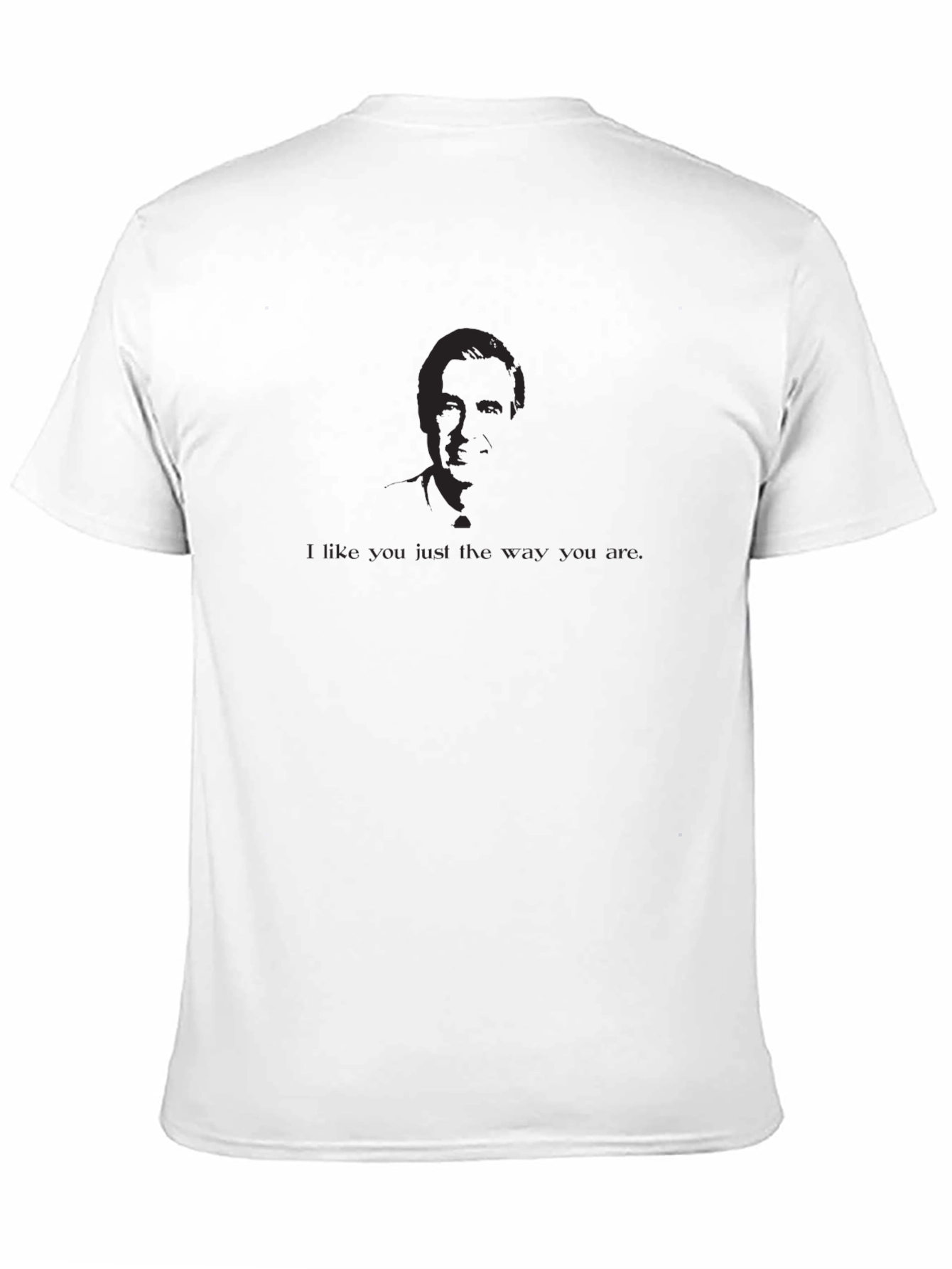 Black I Like You Just the Way You Are T-Shirt