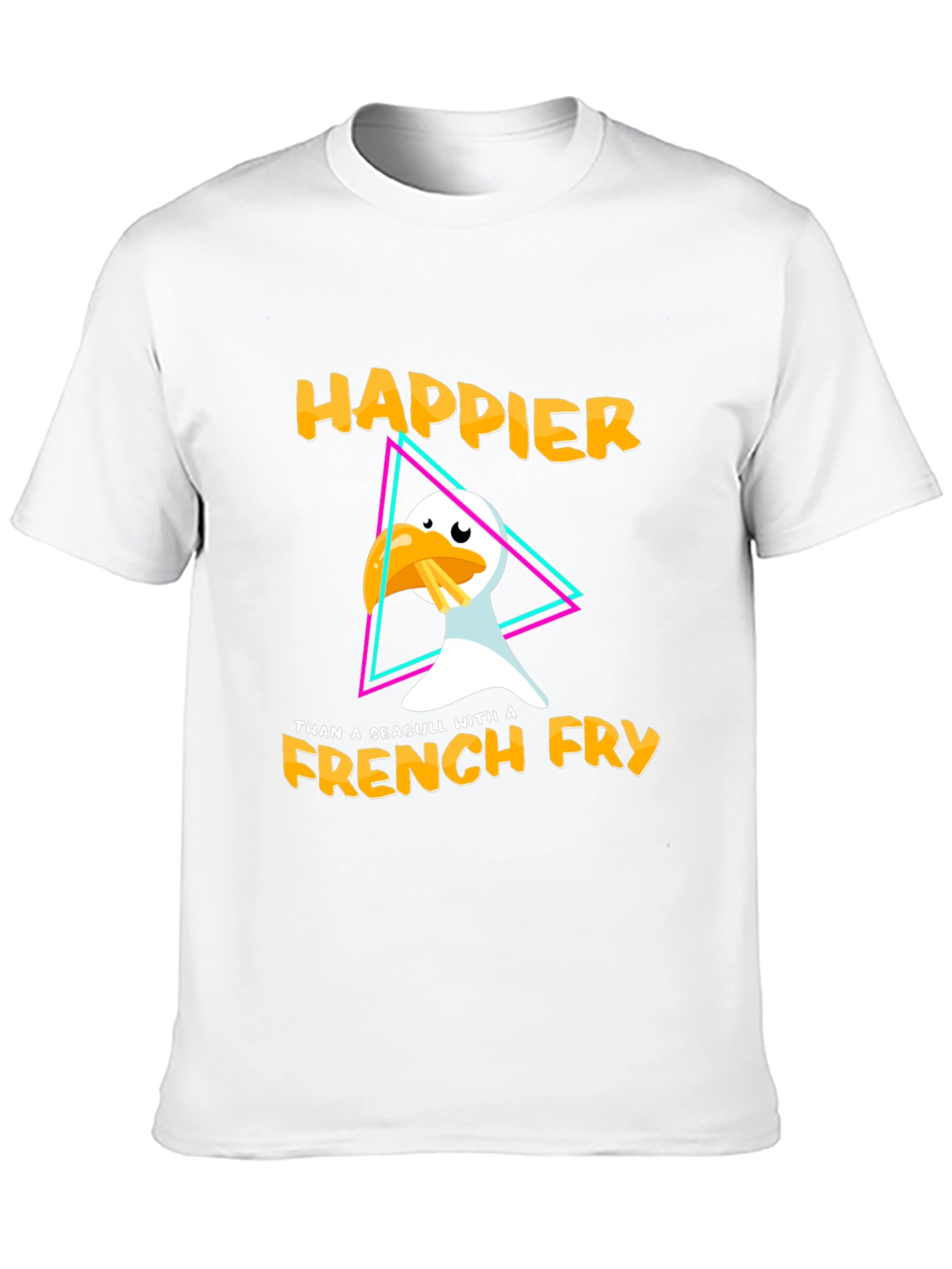 Happier Than A Seagull With A French Fry T-Shirt