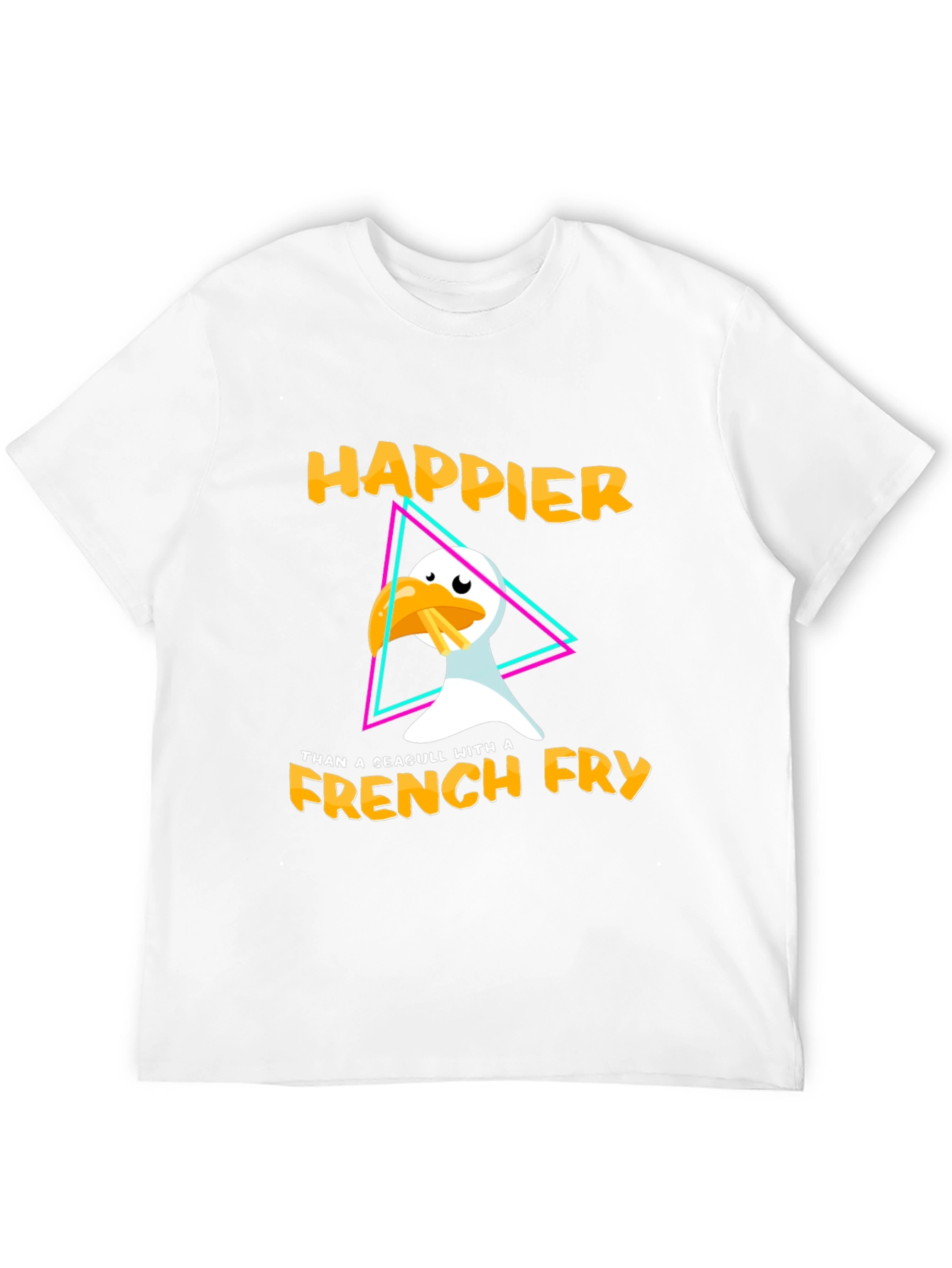 Happier Than A Seagull With A French Fry T-Shirt