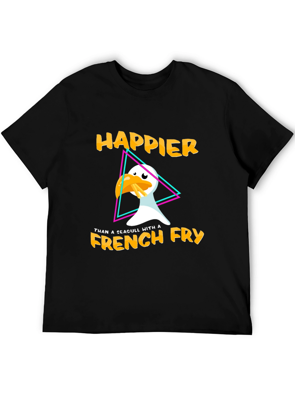 Happier Than A Seagull With A French Fry T-Shirt