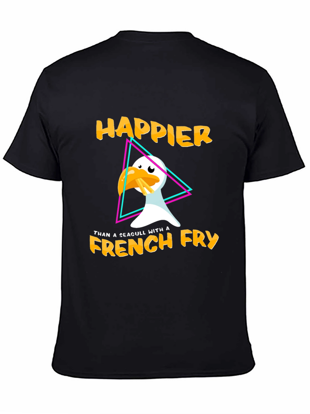 Happier Than A Seagull With A French Fry T-Shirt