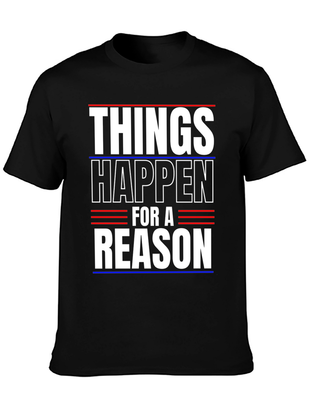 Things Happen For A Reason T-Shirt
