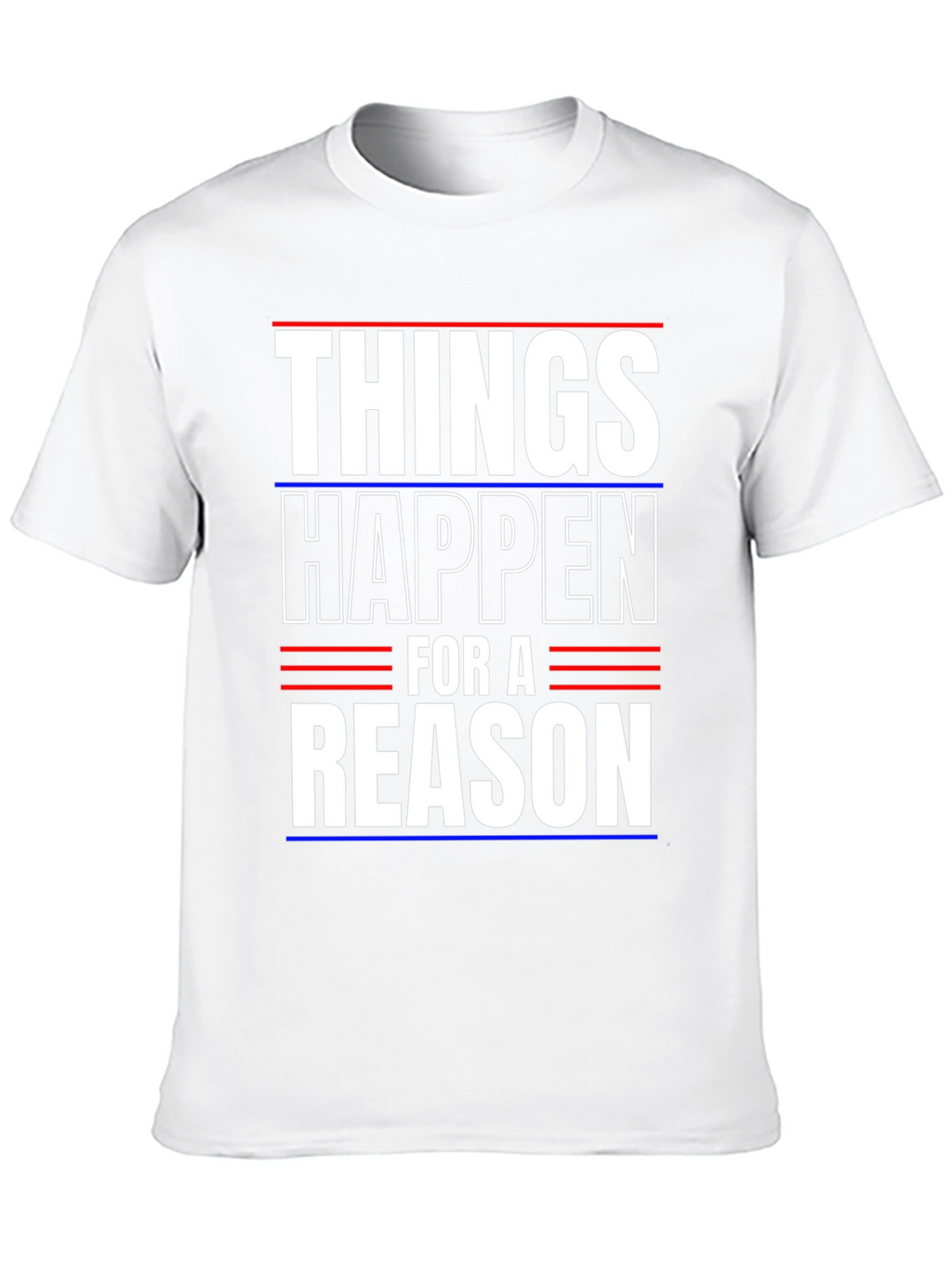 Things Happen For A Reason T-Shirt