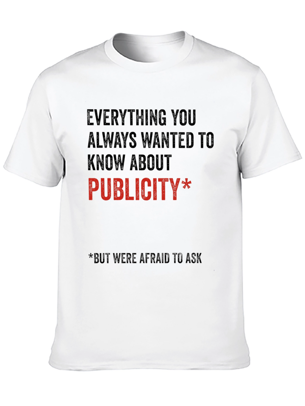Publicity T-Shirt - Everything You Always Wanted to Know!