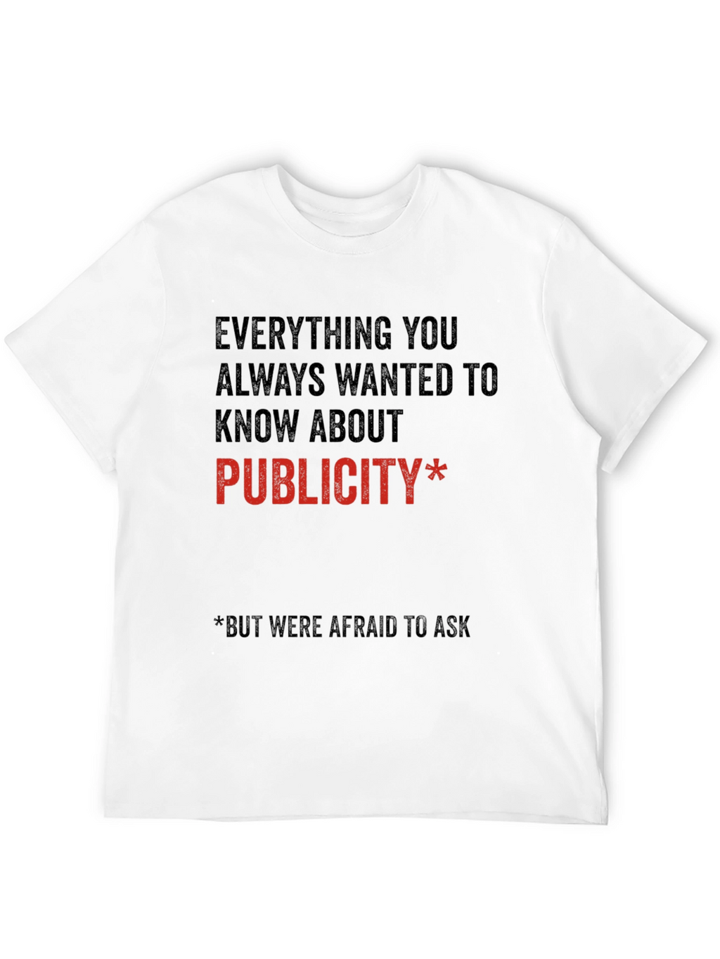 Publicity T-Shirt - Everything You Always Wanted to Know!