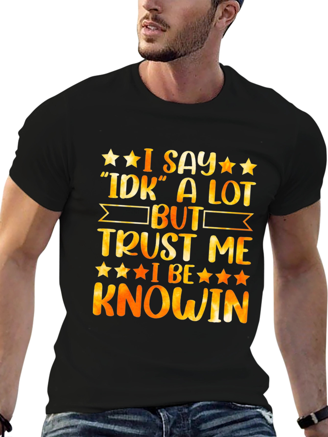 Funny I Say IDK A Lot But Trust Me I Be Knowin Graphic Tee