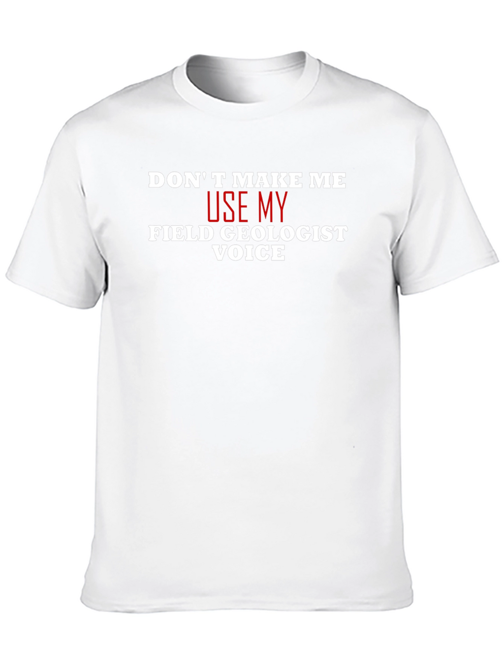 Field Geologist Voice T-Shirt - Funny Geology Tee