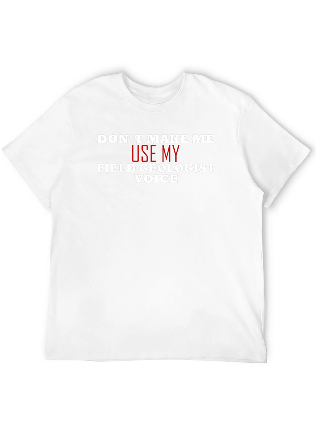 Field Geologist Voice T-Shirt - Funny Geology Tee