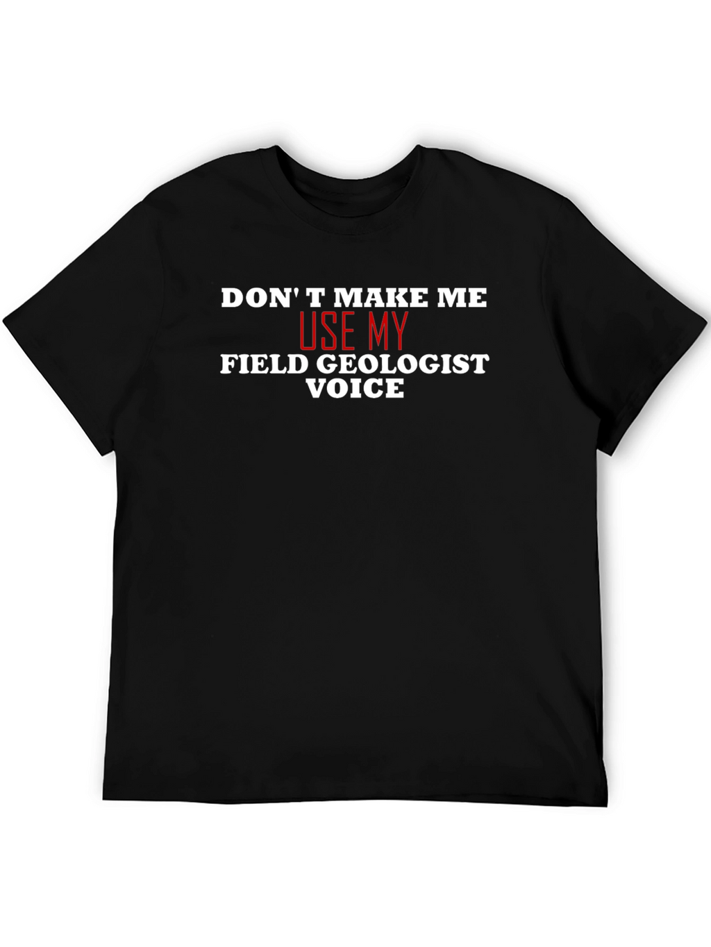 Field Geologist Voice T-Shirt - Funny Geology Tee