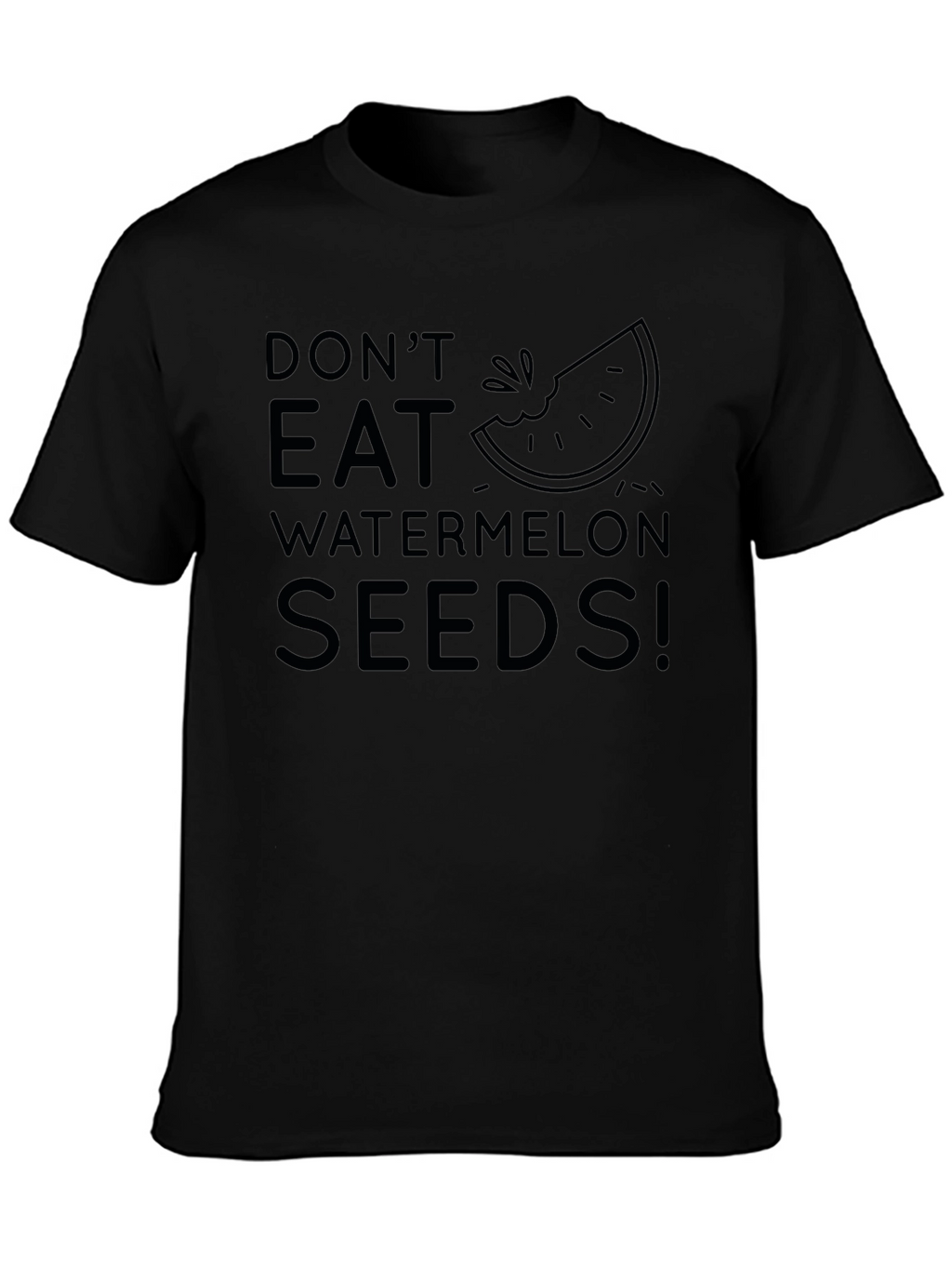 Dont Eat Watermelon Seeds! Novelty T-Shirt