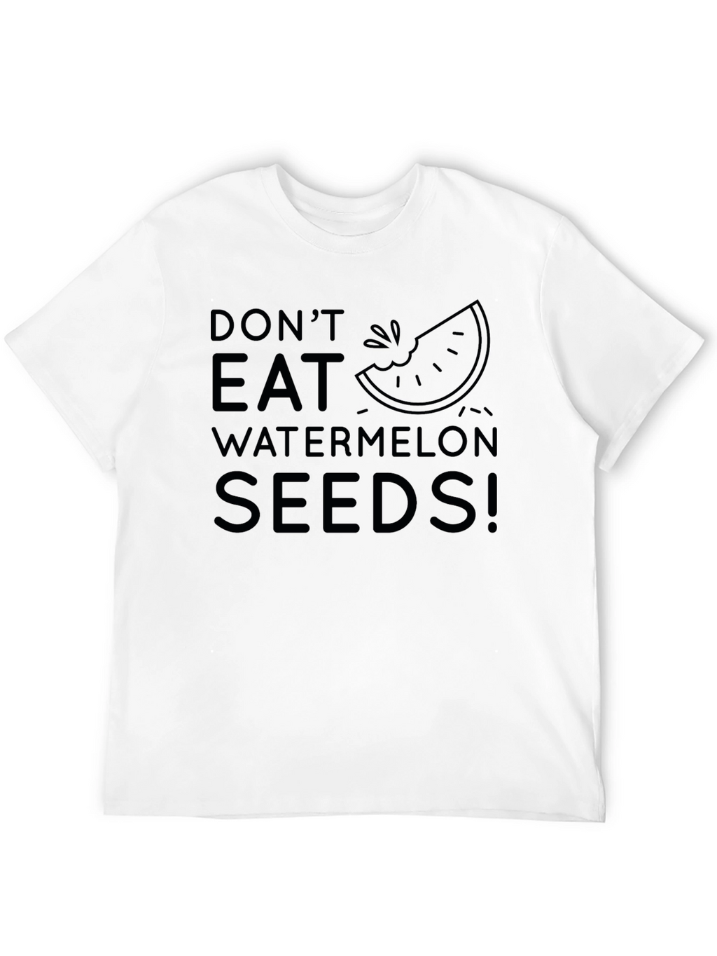 Dont Eat Watermelon Seeds! Novelty T-Shirt