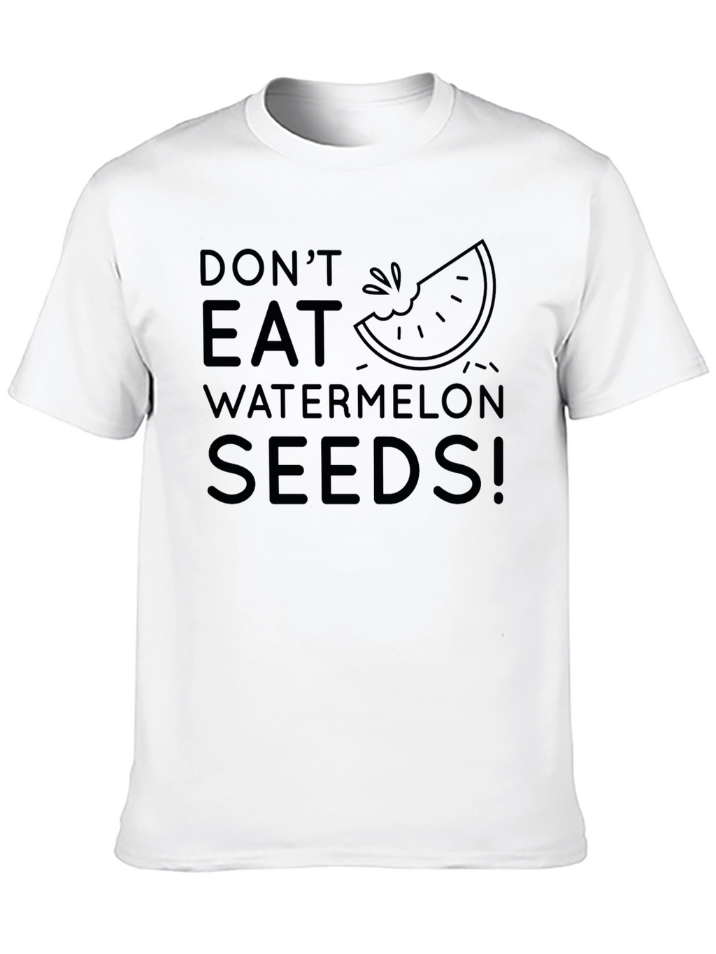 Dont Eat Watermelon Seeds! Novelty T-Shirt