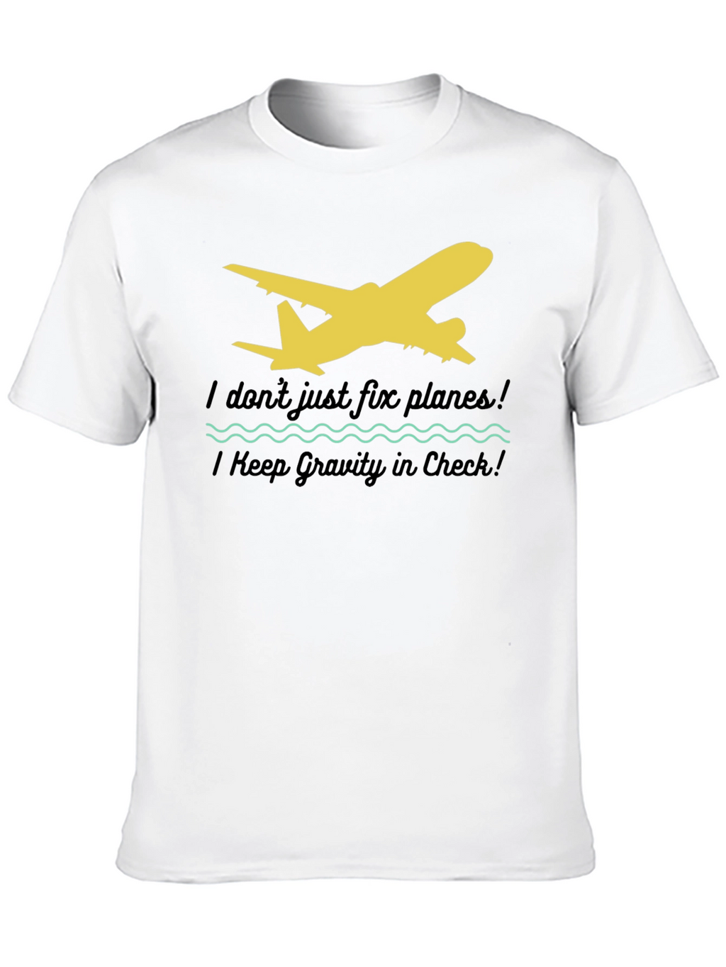 I Dont Just Fix Planes T-Shirt