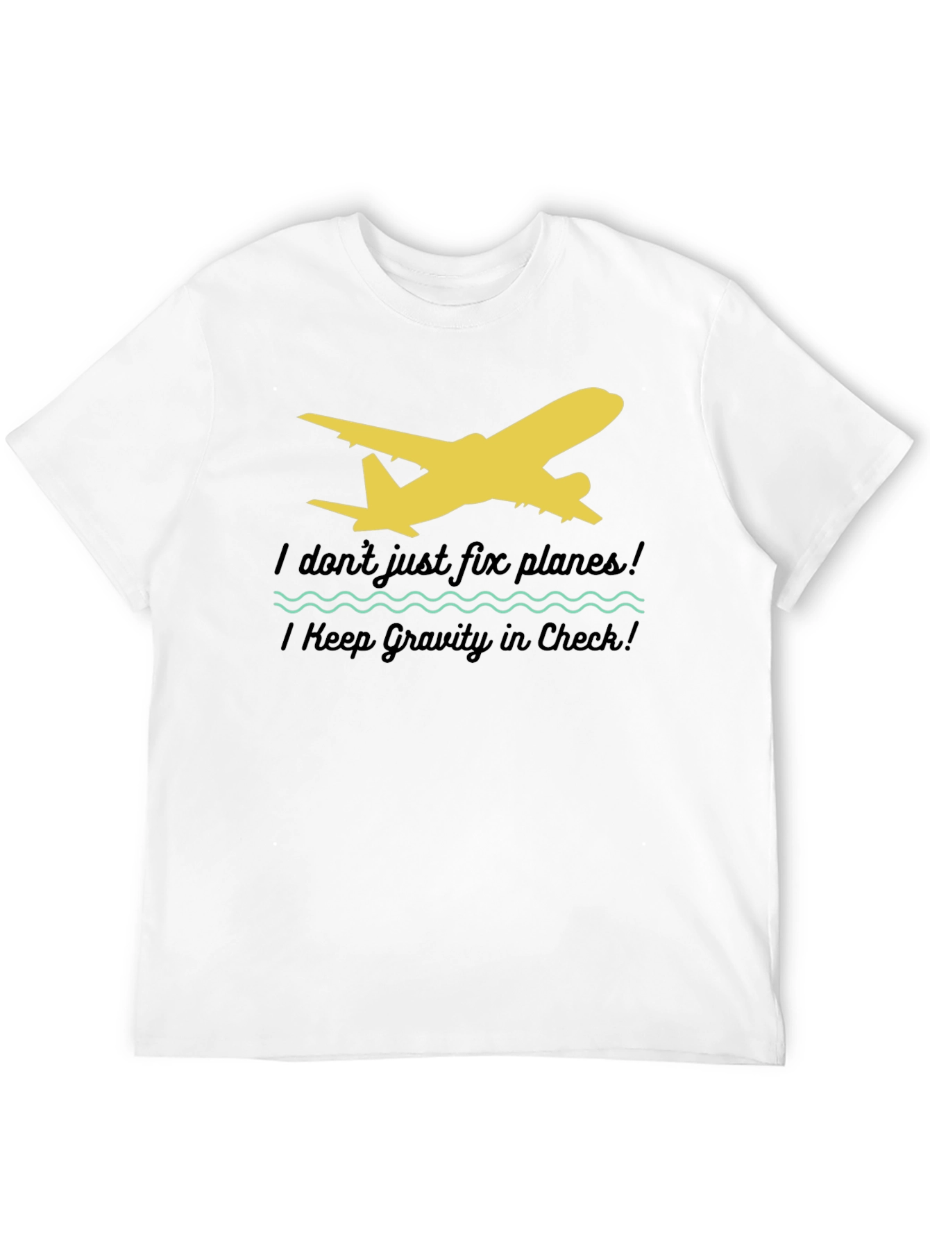 I Dont Just Fix Planes T-Shirt