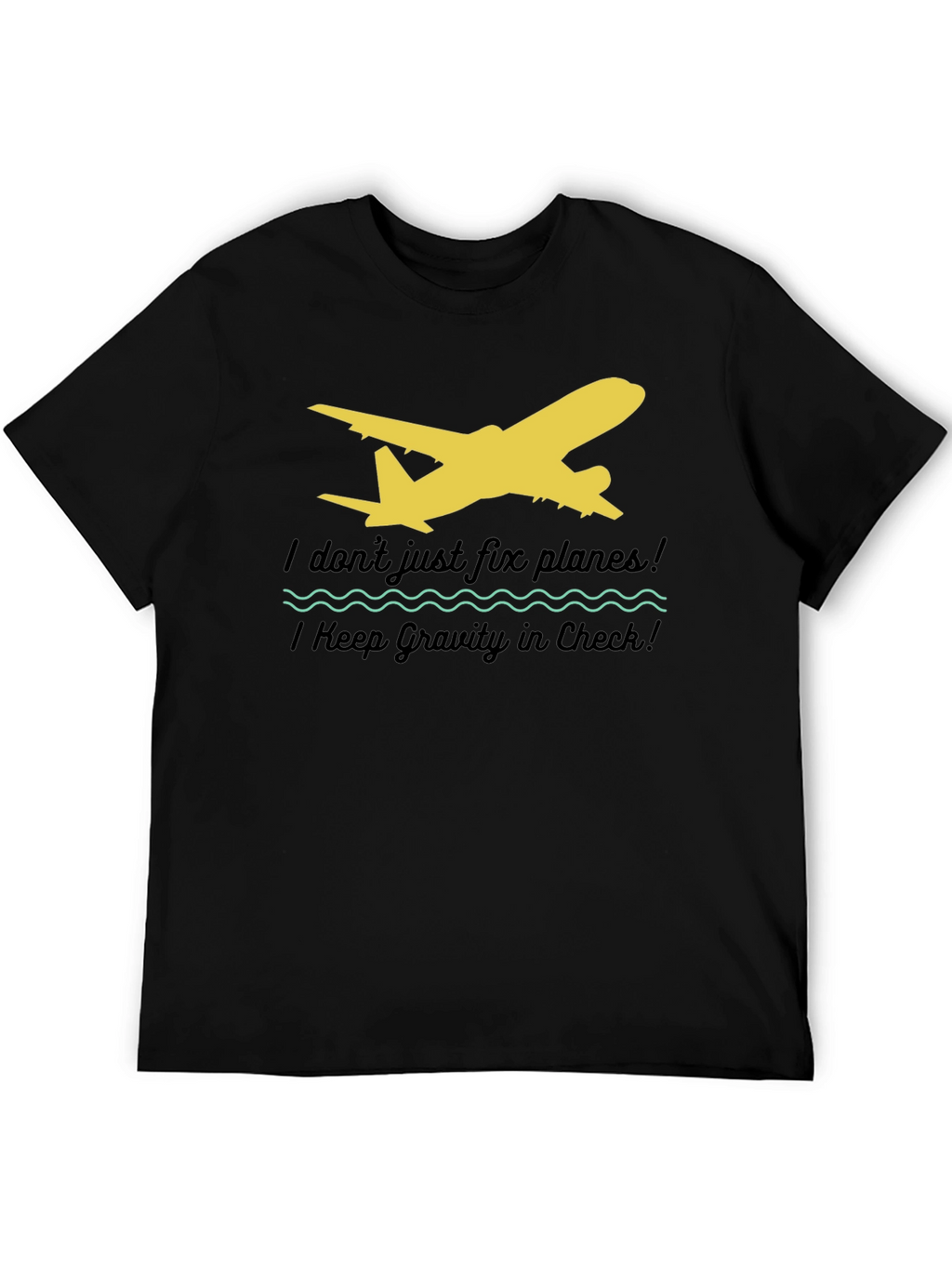 I Dont Just Fix Planes T-Shirt