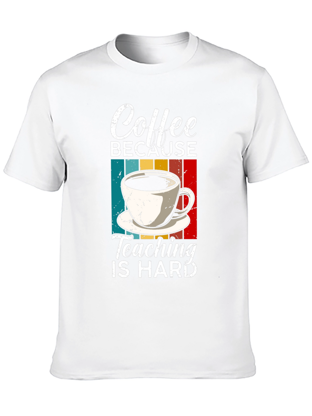Coffee Because Teaching is Hard T-Shirt