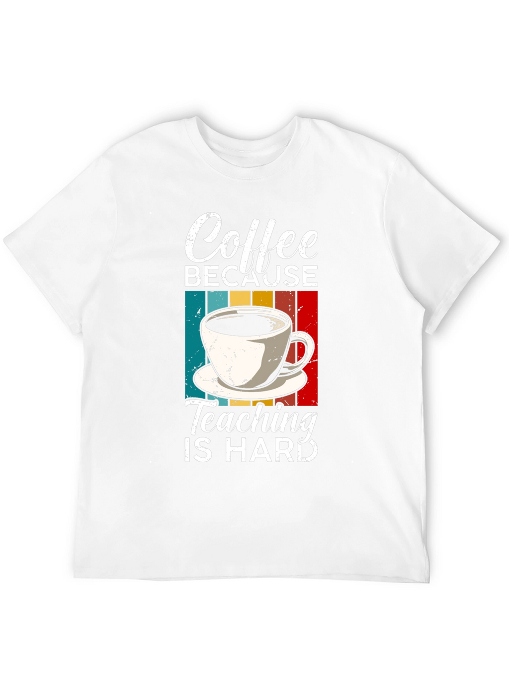Coffee Because Teaching is Hard T-Shirt