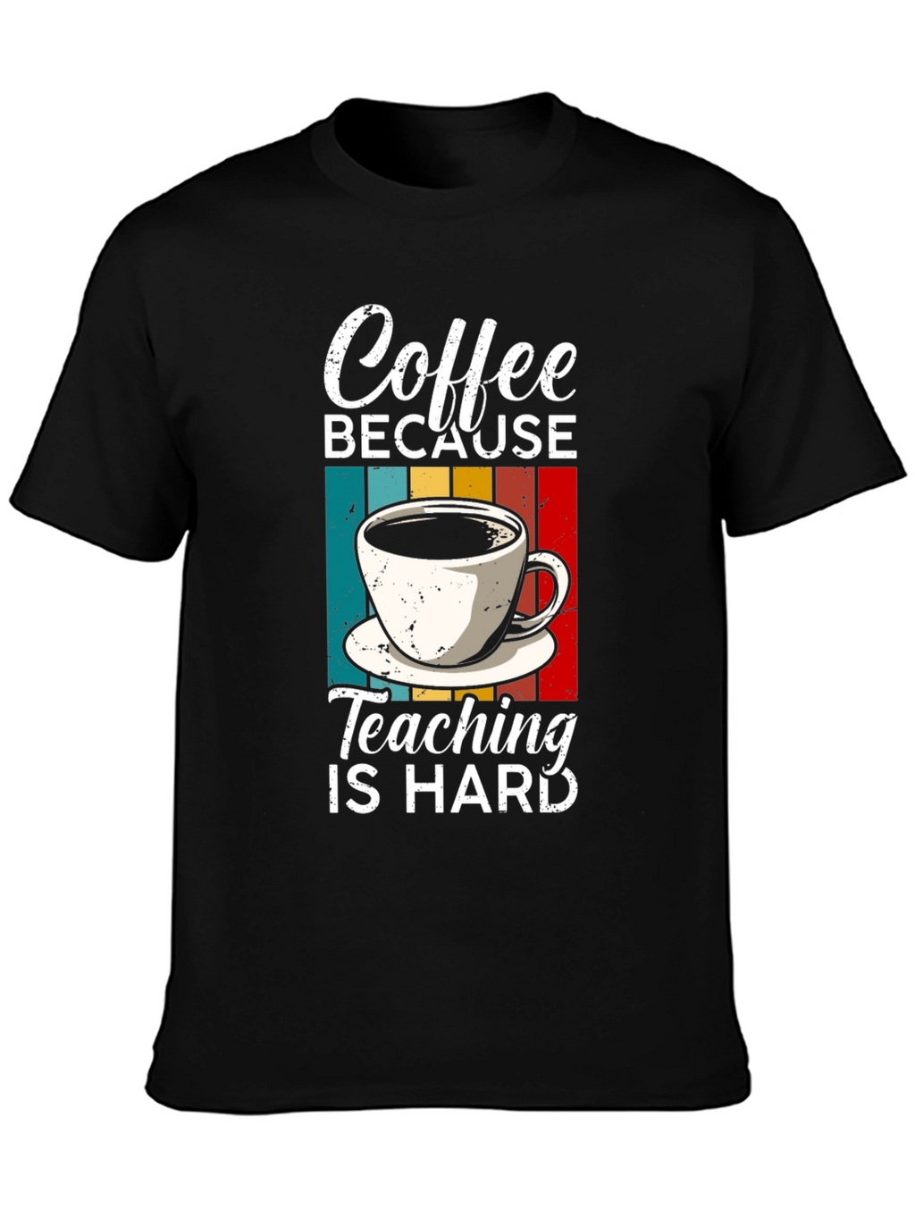 Coffee Because Teaching is Hard T-Shirt
