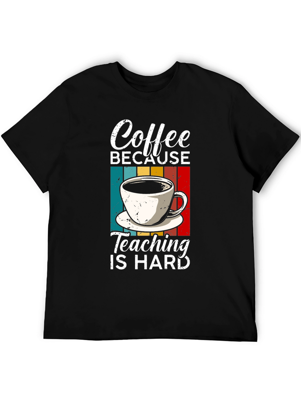 Coffee Because Teaching is Hard T-Shirt