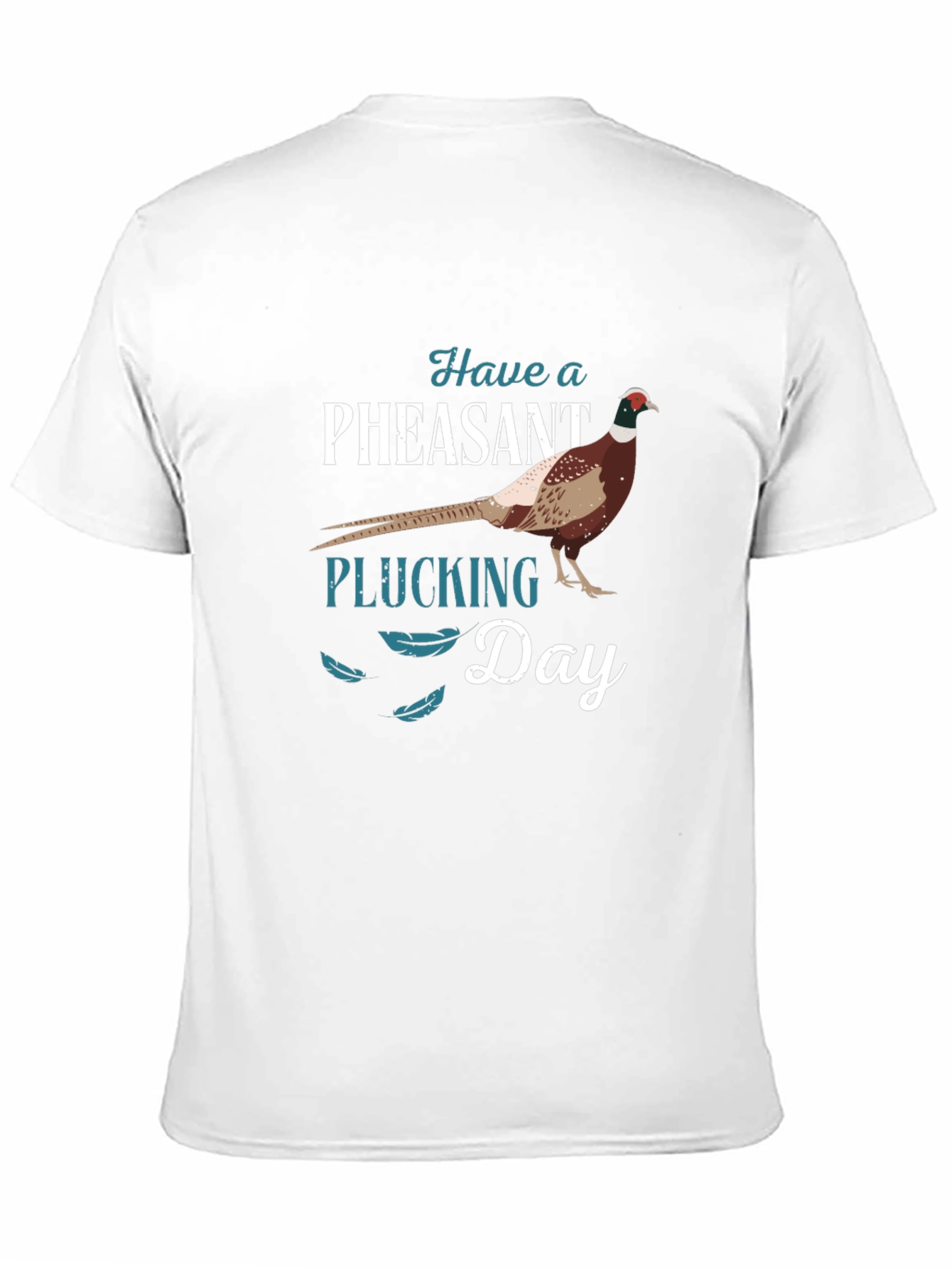 Have a Pheasant Plucking Day T-Shirt