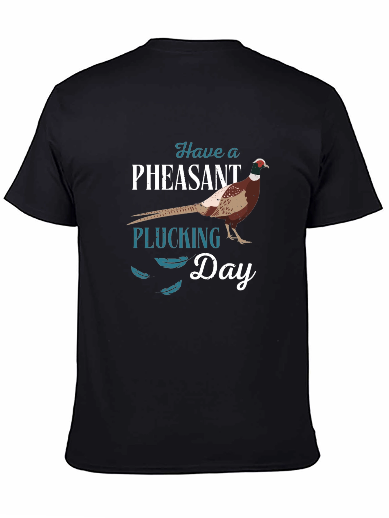Have a Pheasant Plucking Day T-Shirt