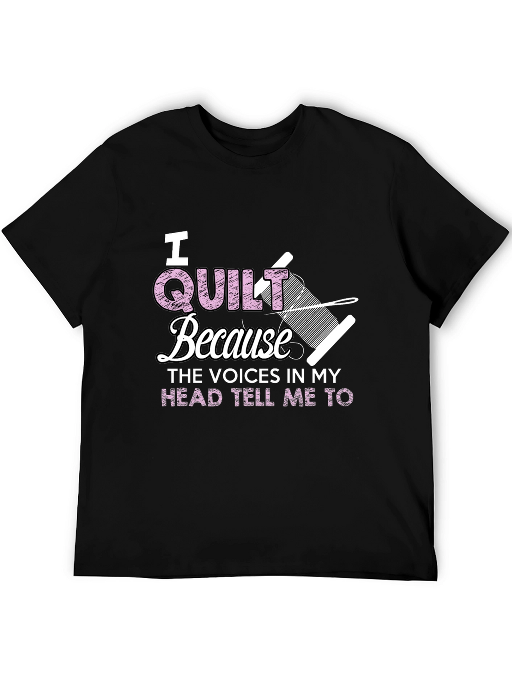 I Quilt Because Voices Tee