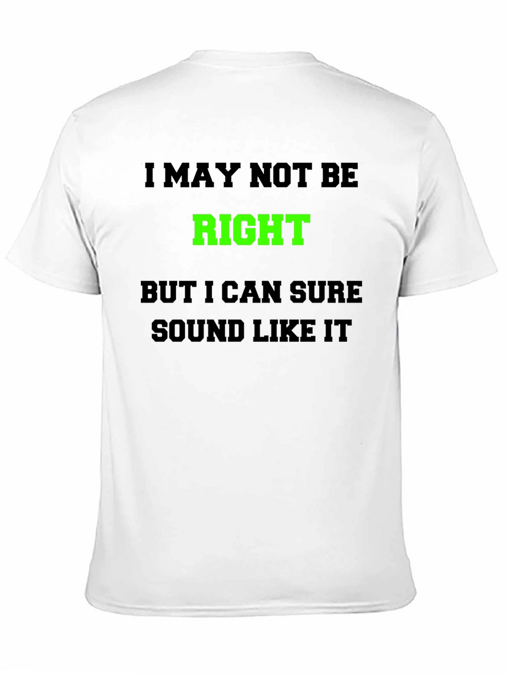 Funny Graphic T-Shirt - I May Not Be Right