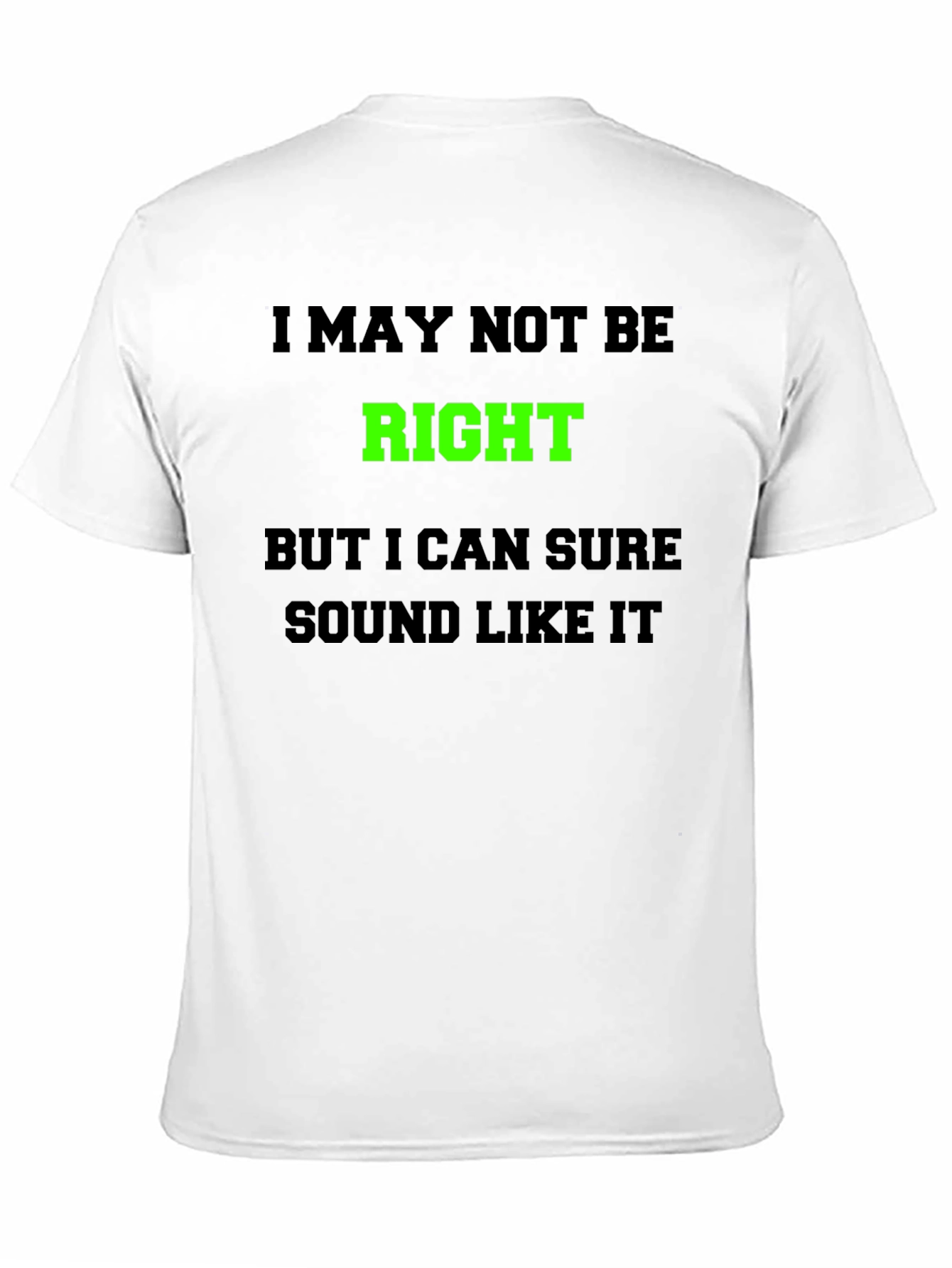 Funny Graphic T-Shirt - I May Not Be Right