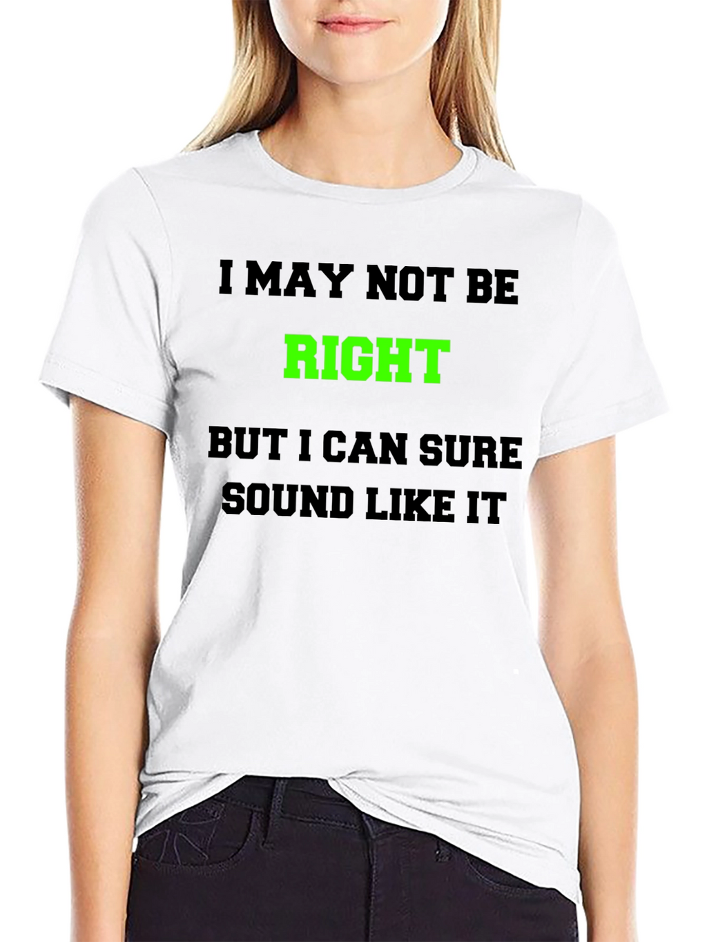 Funny Graphic T-Shirt - I May Not Be Right