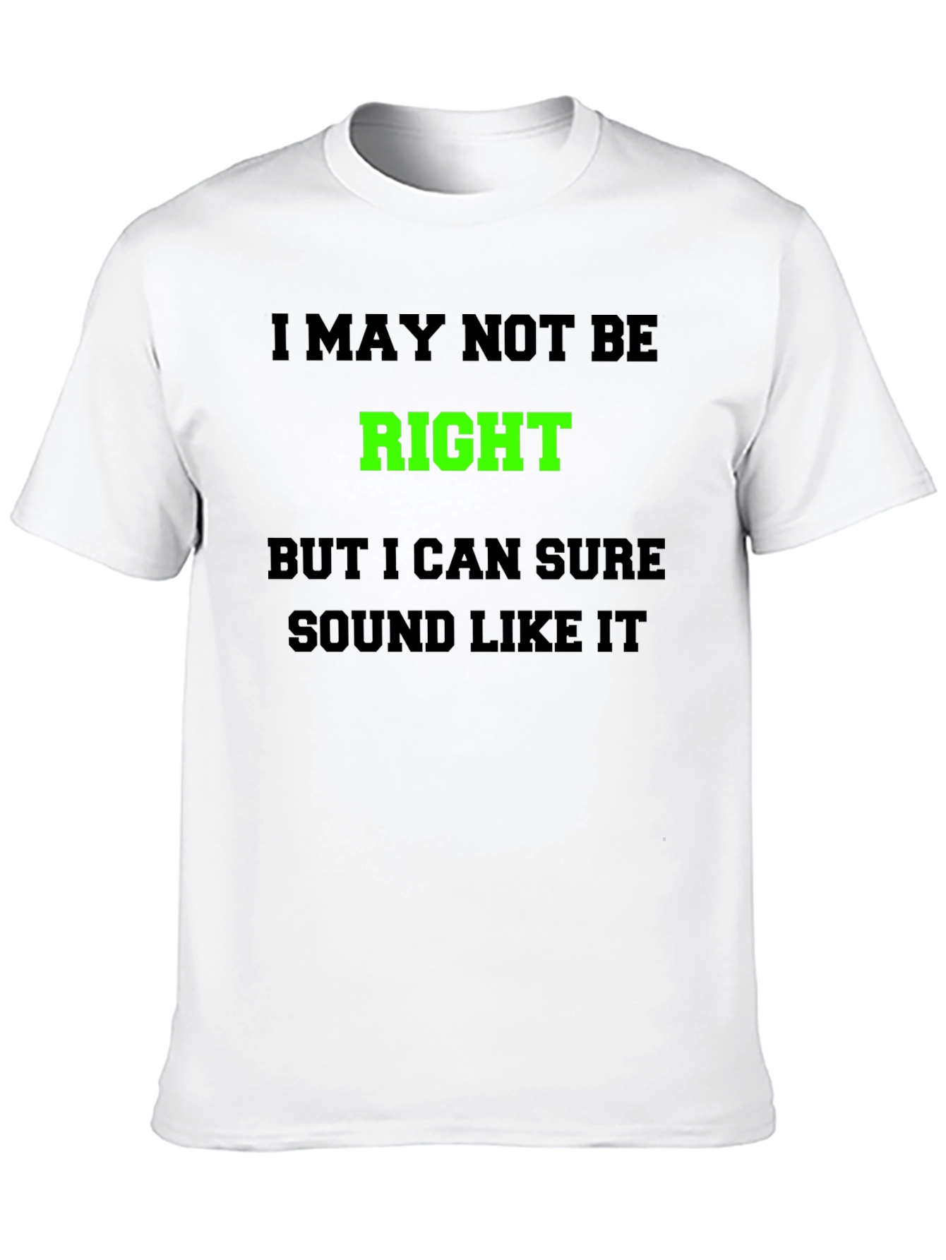 Funny Graphic T-Shirt - I May Not Be Right