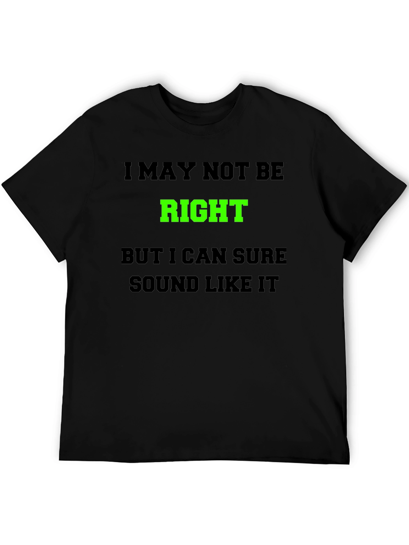 Funny Graphic T-Shirt - I May Not Be Right